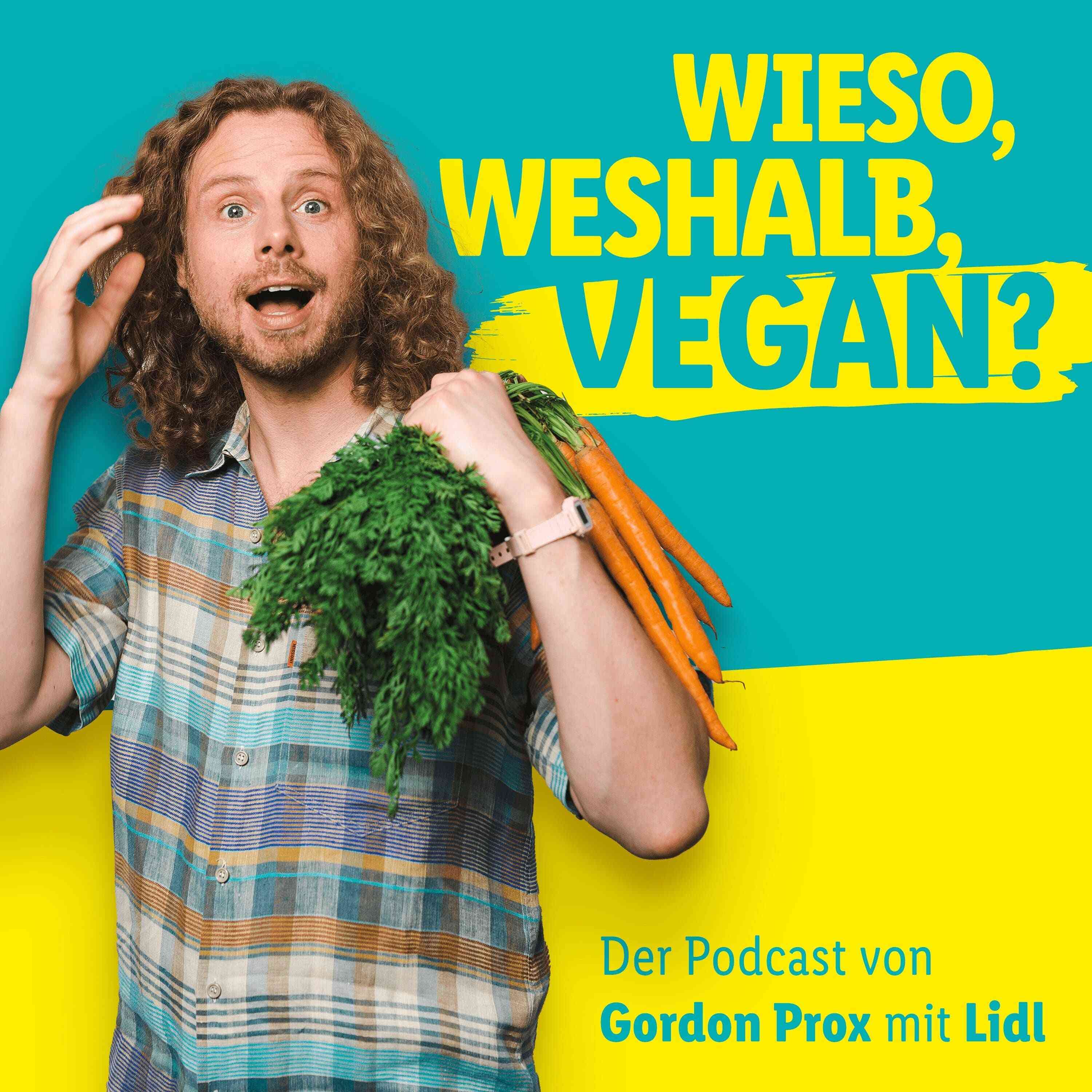 Wieso, weshalb, vegan? - Der Podcast von Gordon Prox mit Lidl 