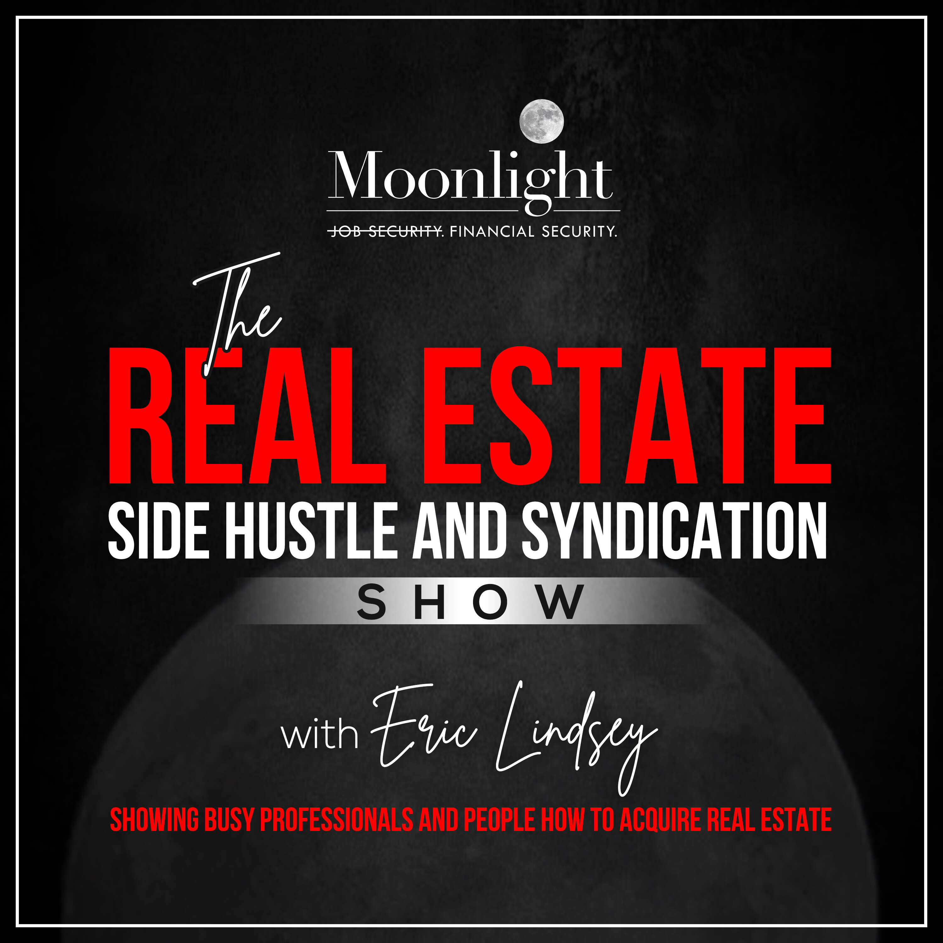 The Moonlight Real Estate Side Hustles and Syndications Show 