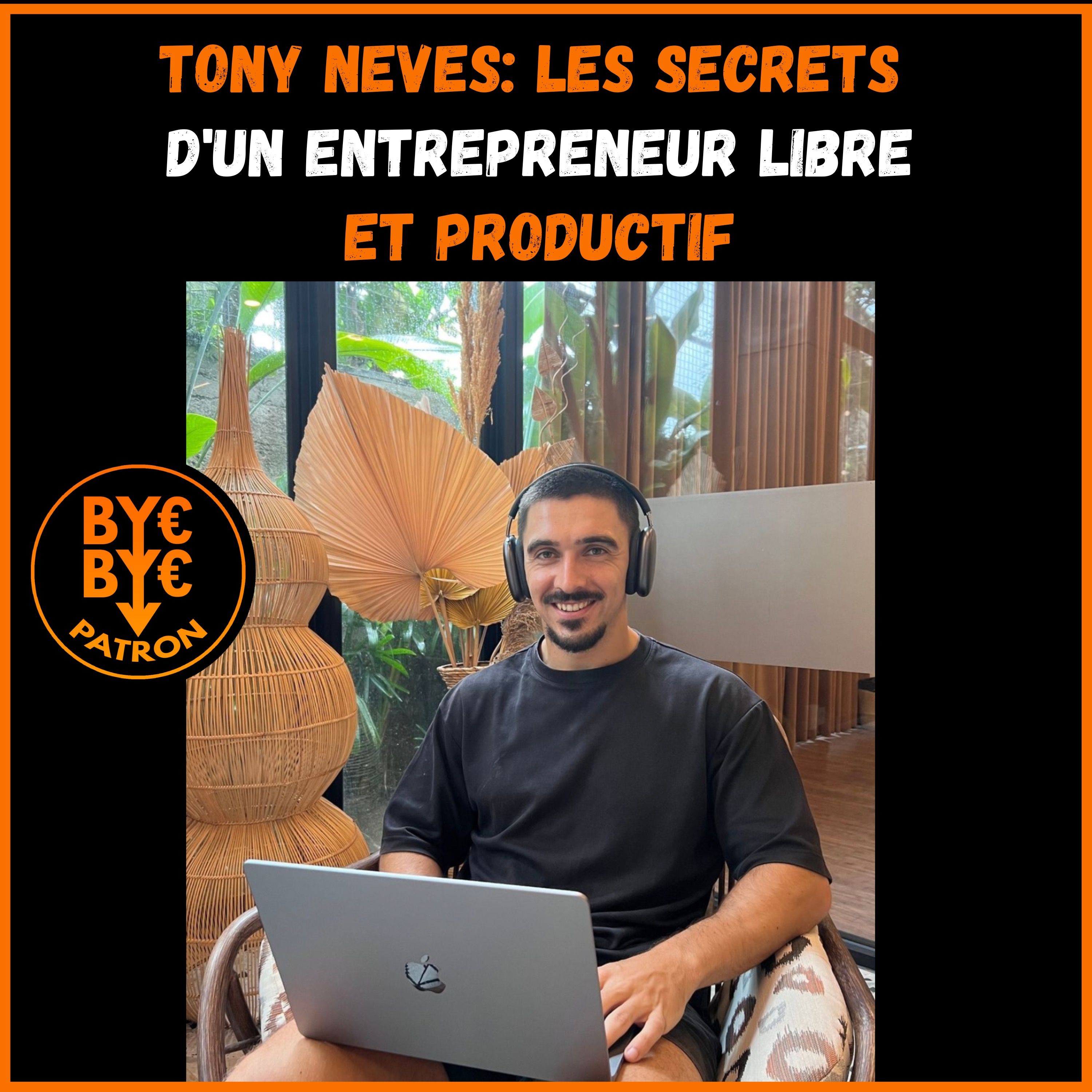 ⁣Tony Neves: les secrets d'un entrepreneur libre et productif