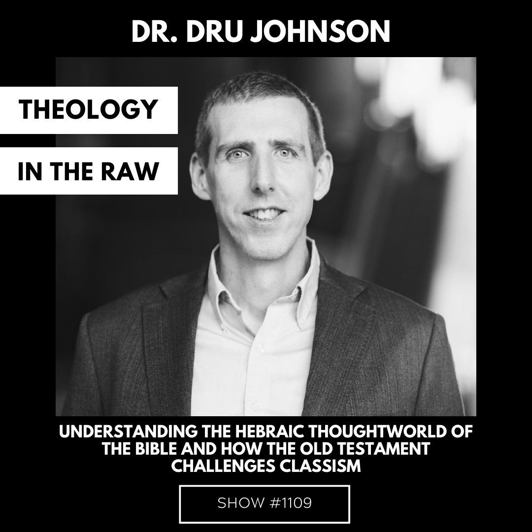 Understanding the Hebraic Thought World of the Bible and How the Old Testament Challenges Classism: Dr. Dru Johnson