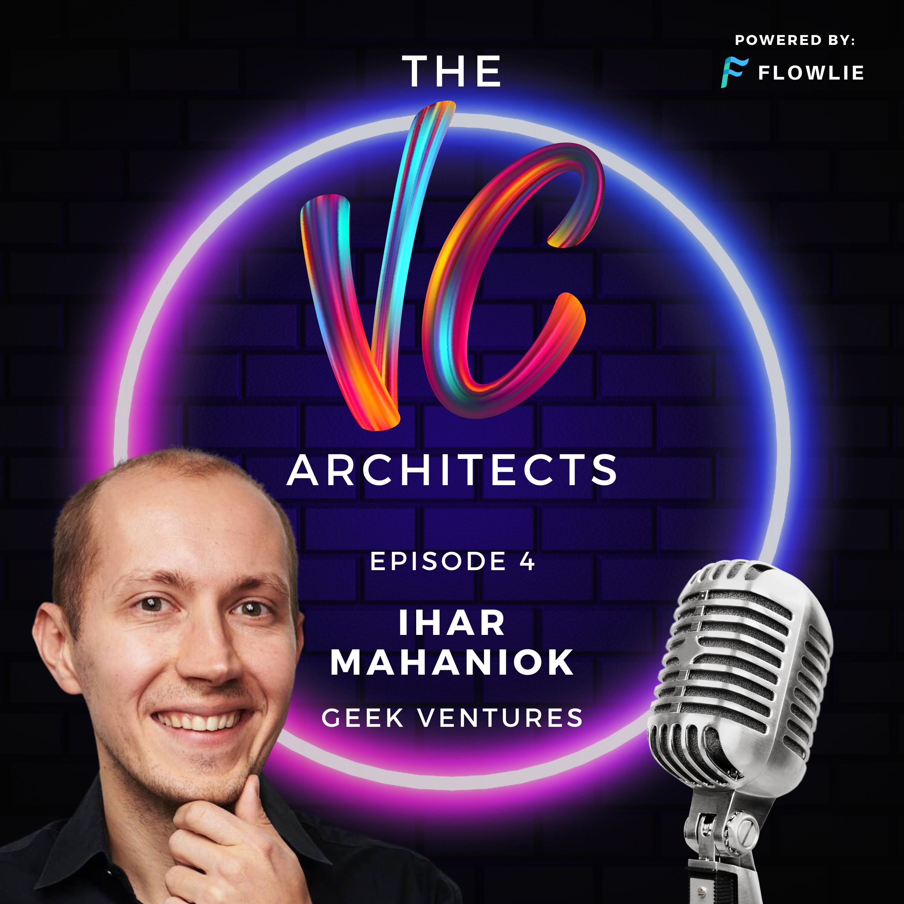 The VC Architects (Ep. 4): Ihar Mahaniok (Geek Ventures)