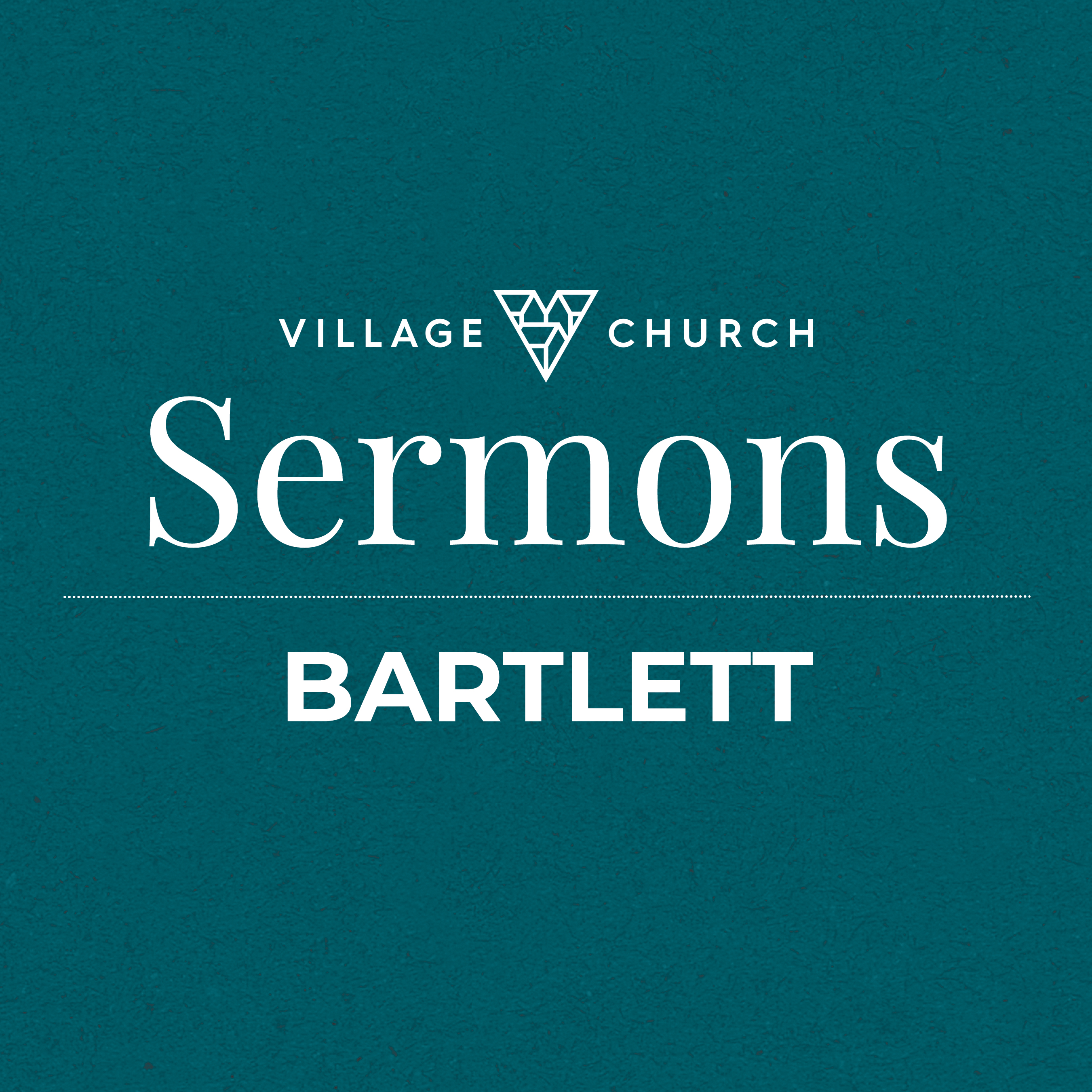 Village Church of Bartlett: Sermons 