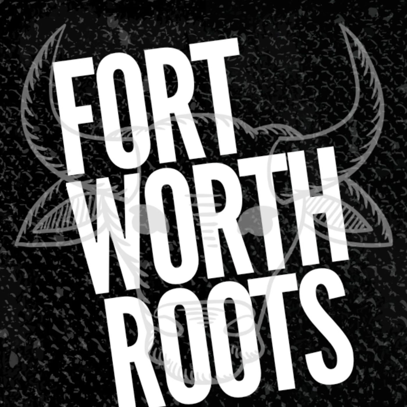 Fort Worth Roots Podcast 