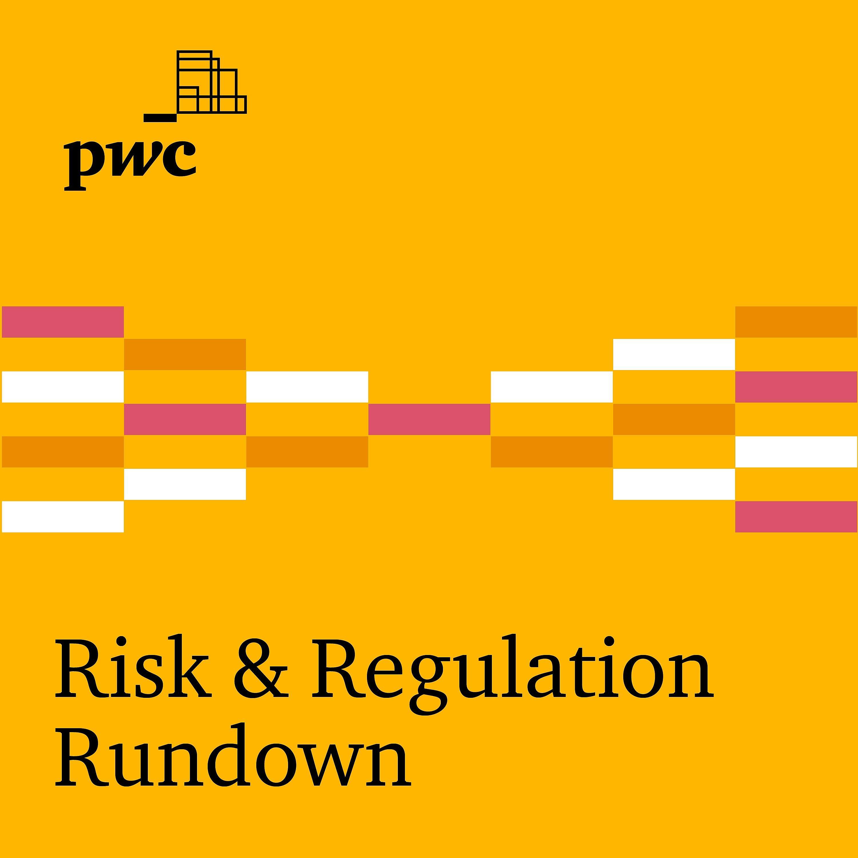 Risk & Regulation Rundown 