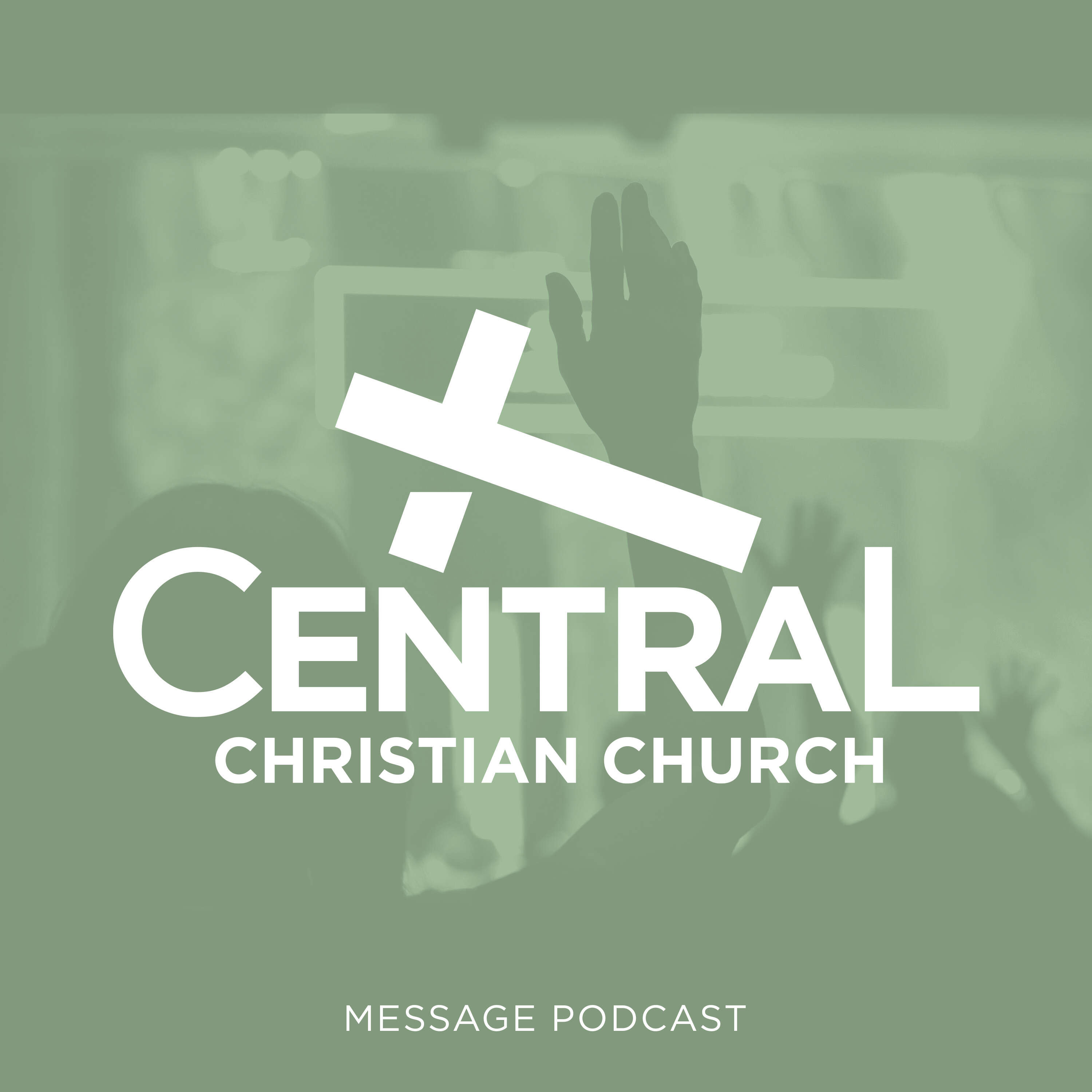 Central Christian Church Message Podcast 