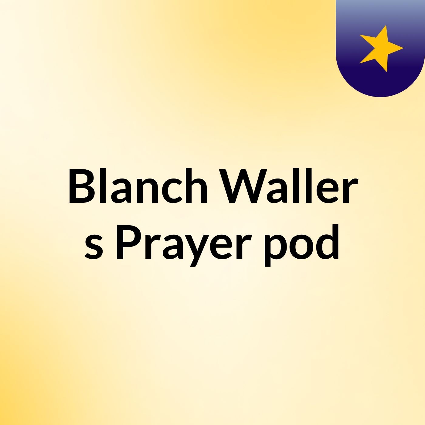 Blanch Waller's Prayer pod 