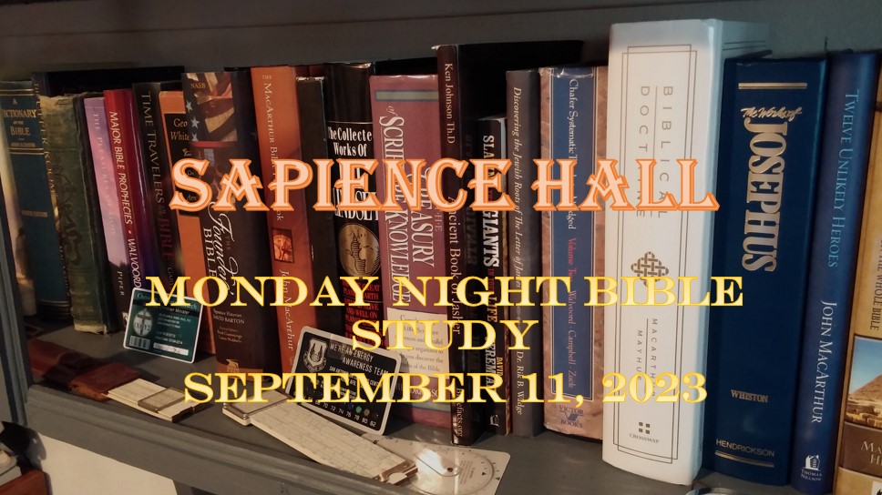 Sapience Hall – Monday Night Bible Study – September 23, 2023 – Luke 6:1-11 – Dr. Roger G. Ford, Ph.D., P.E.