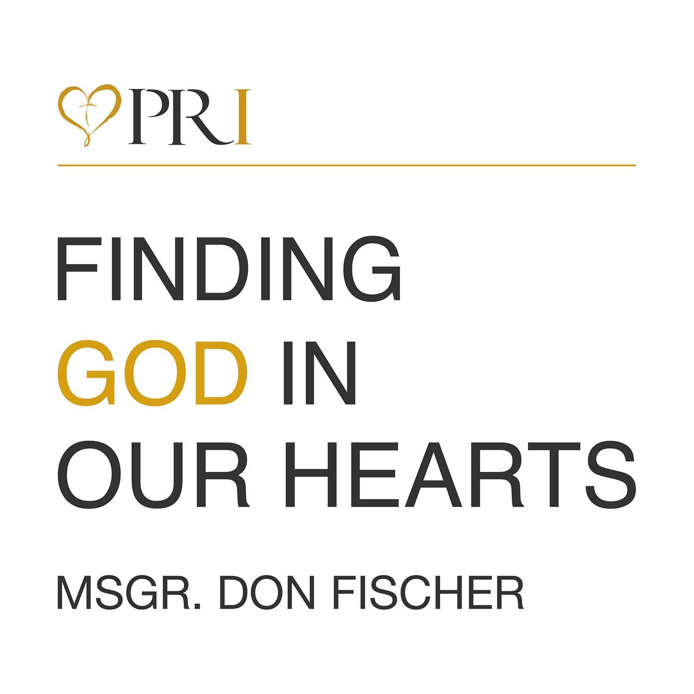 Finding God In Ours Hearts with Msgr. Don Fischer 