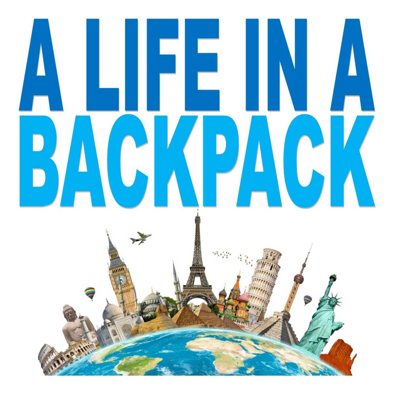 A Life In A Backpack: Backpacking On A Budget & Becoming a Digital Nomad 