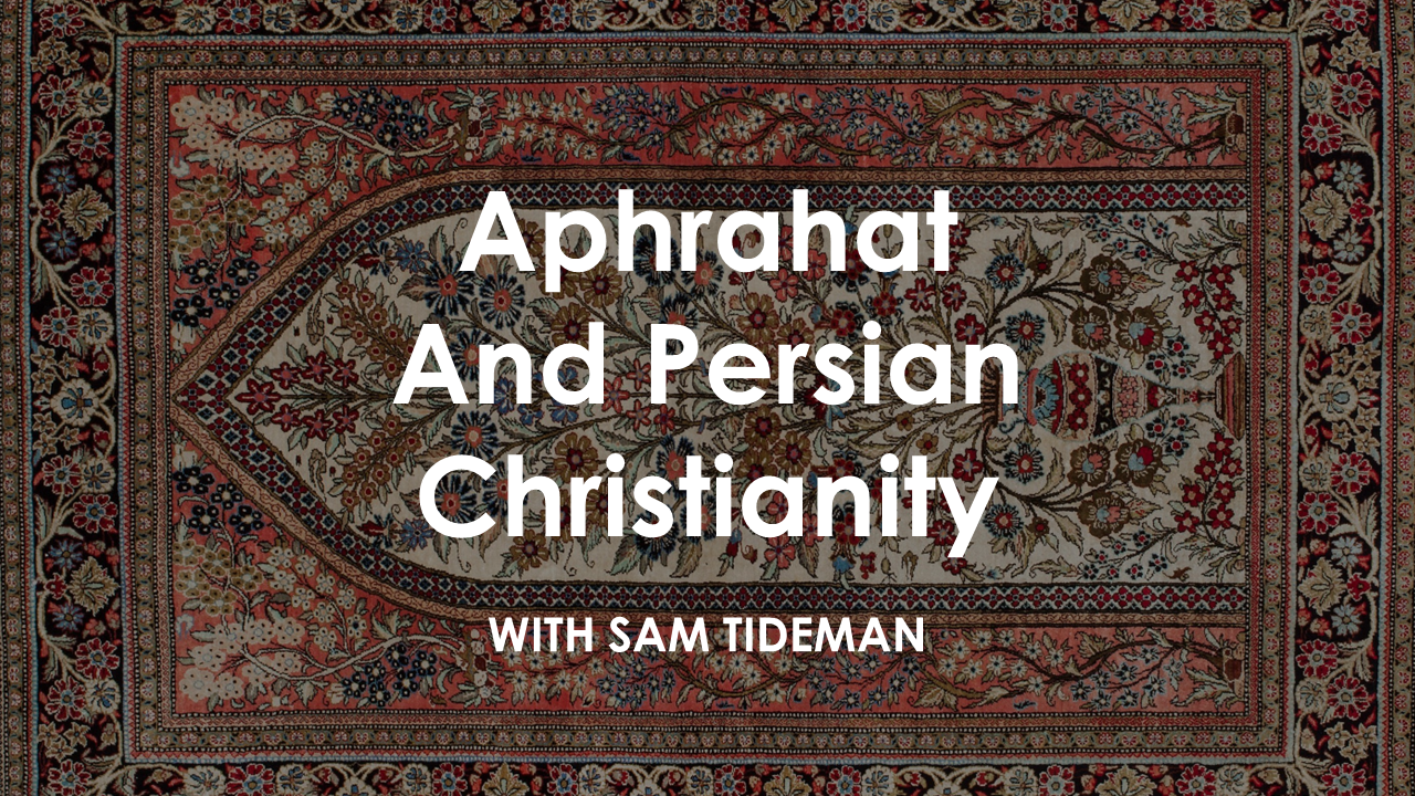 ⁣514 Aphrahat and Early Persian Christianity (Sam Tideman)