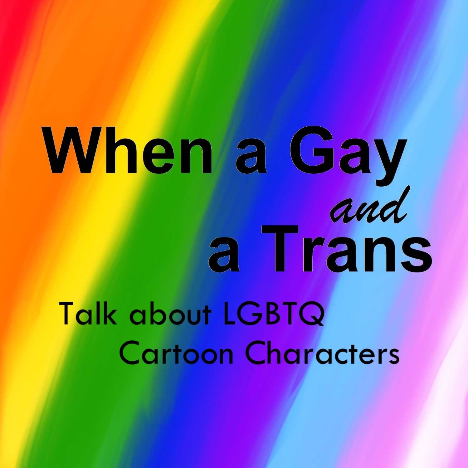 When a Gay and a Trans Talk about LGBTQ Cartoon Characters