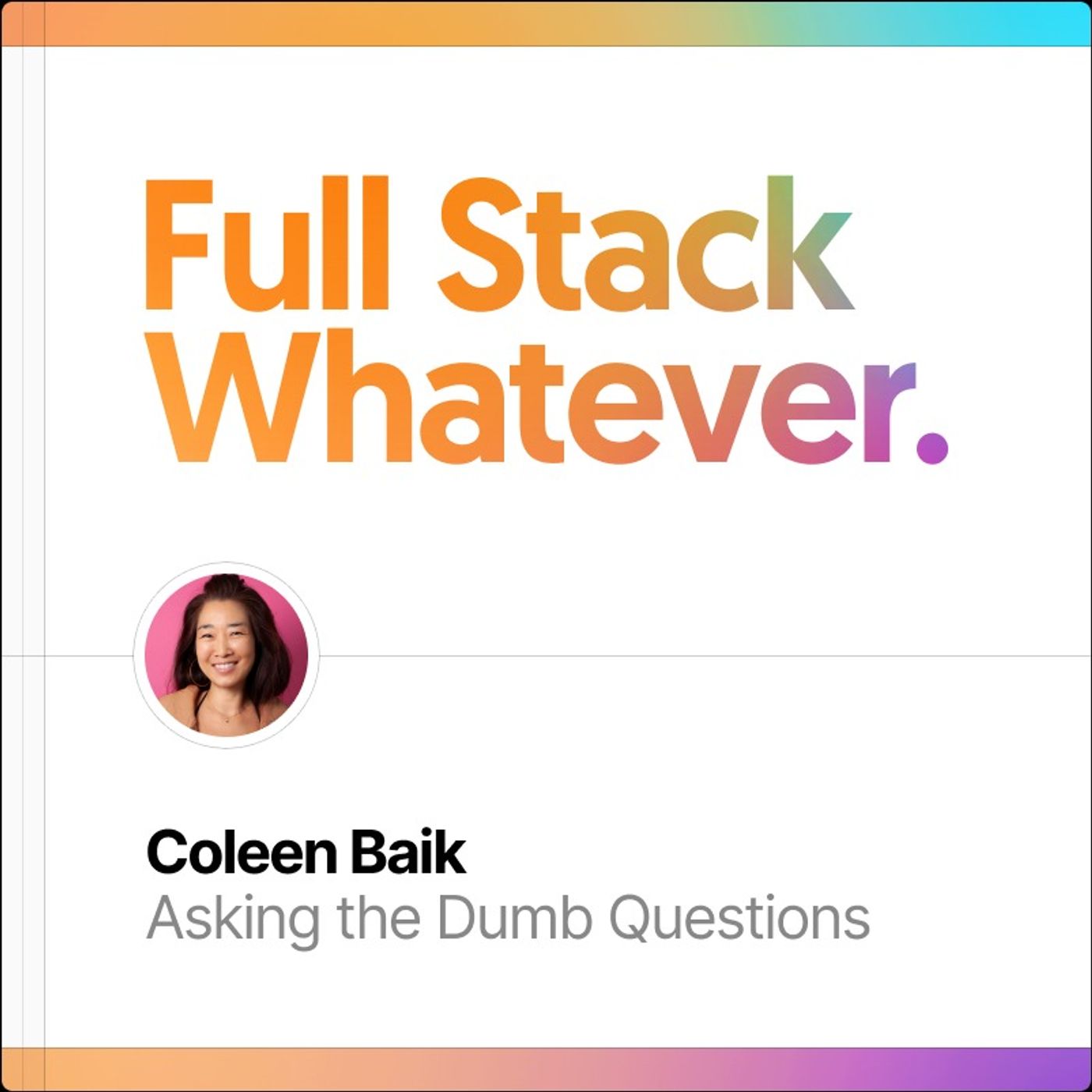 ⁣Coleen Baik: Asking the Dumb Questions