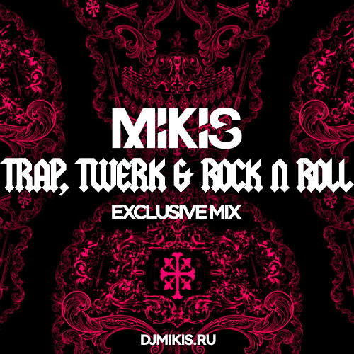 Mikis - Trap, Twerk & Rock n Roll (Exclusive Mix)