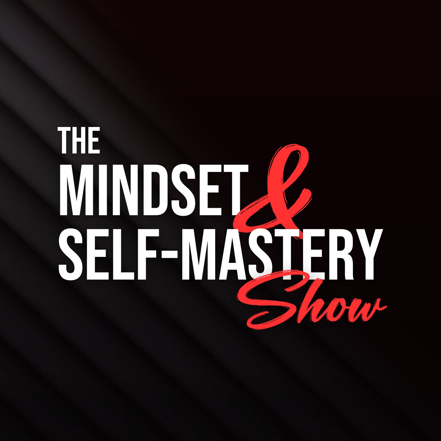 The Mindset and Self-Mastery Show 