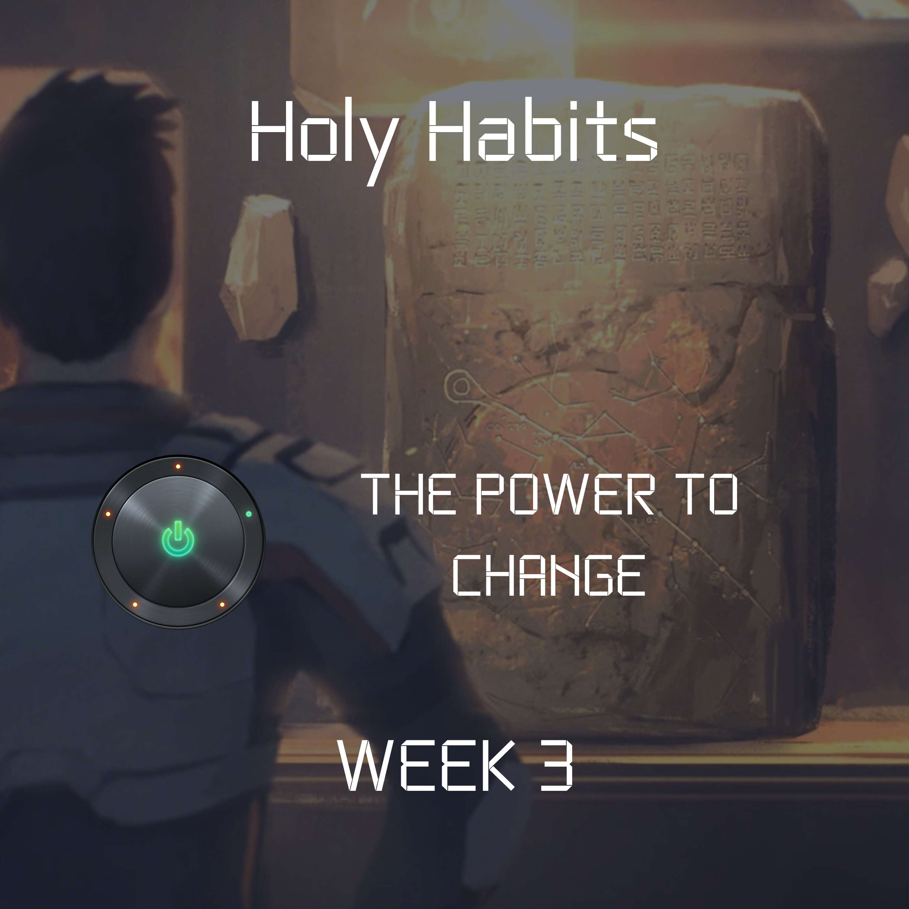 Holy Habits | Week 3 | The Power to Change