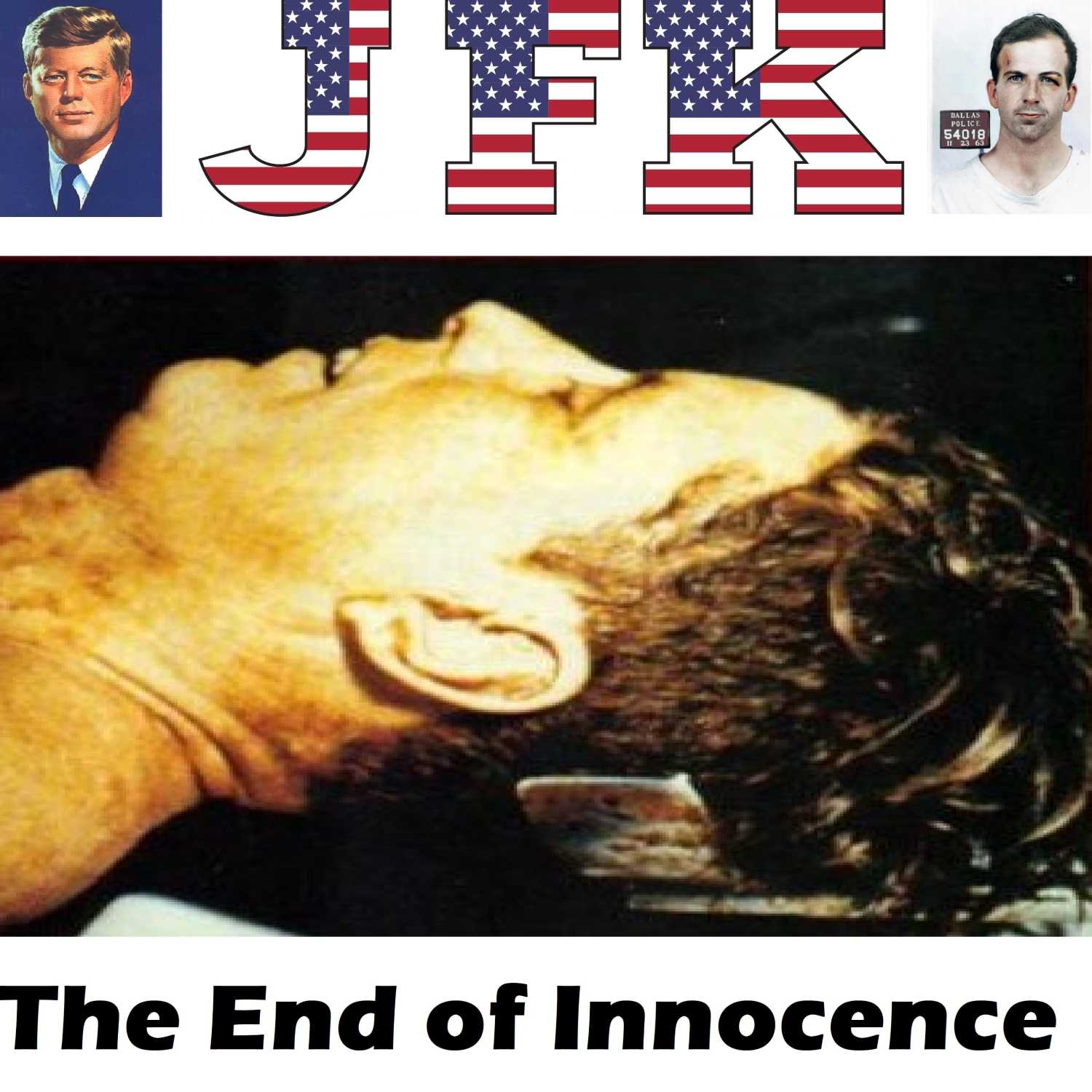 Episode 28 - The End of Innocence - The JFK Assassination - The Medical Evidence - Part 2