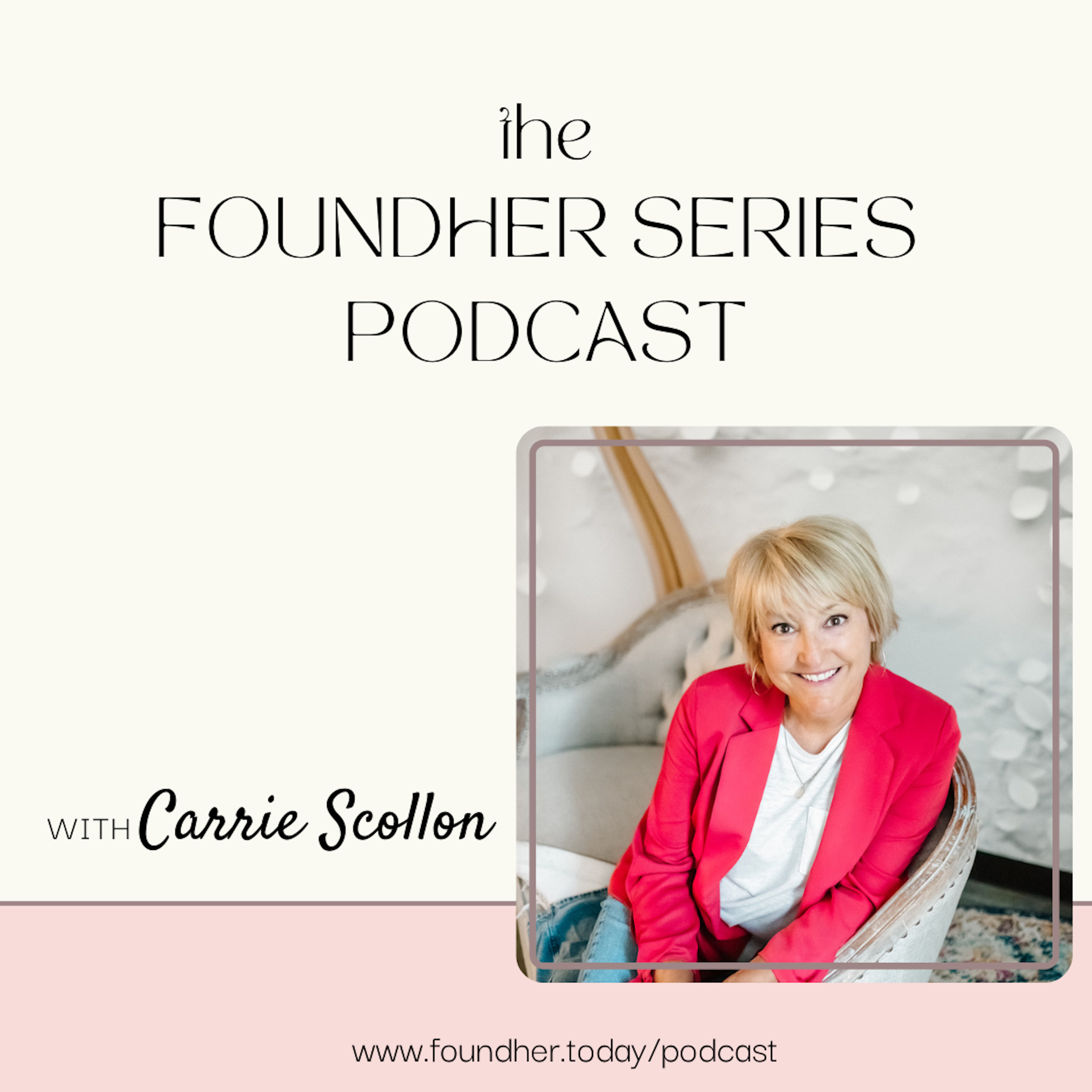 The FoundHer Series Podcast with Carrie Scollon 