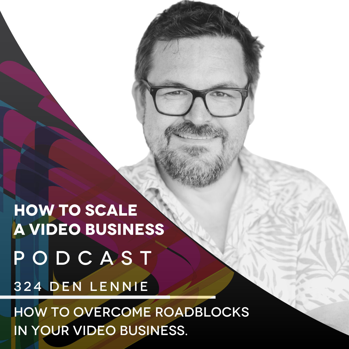 ⁣How to Overcome roadblocks in your Video Business. EP #324 - Den Lennie