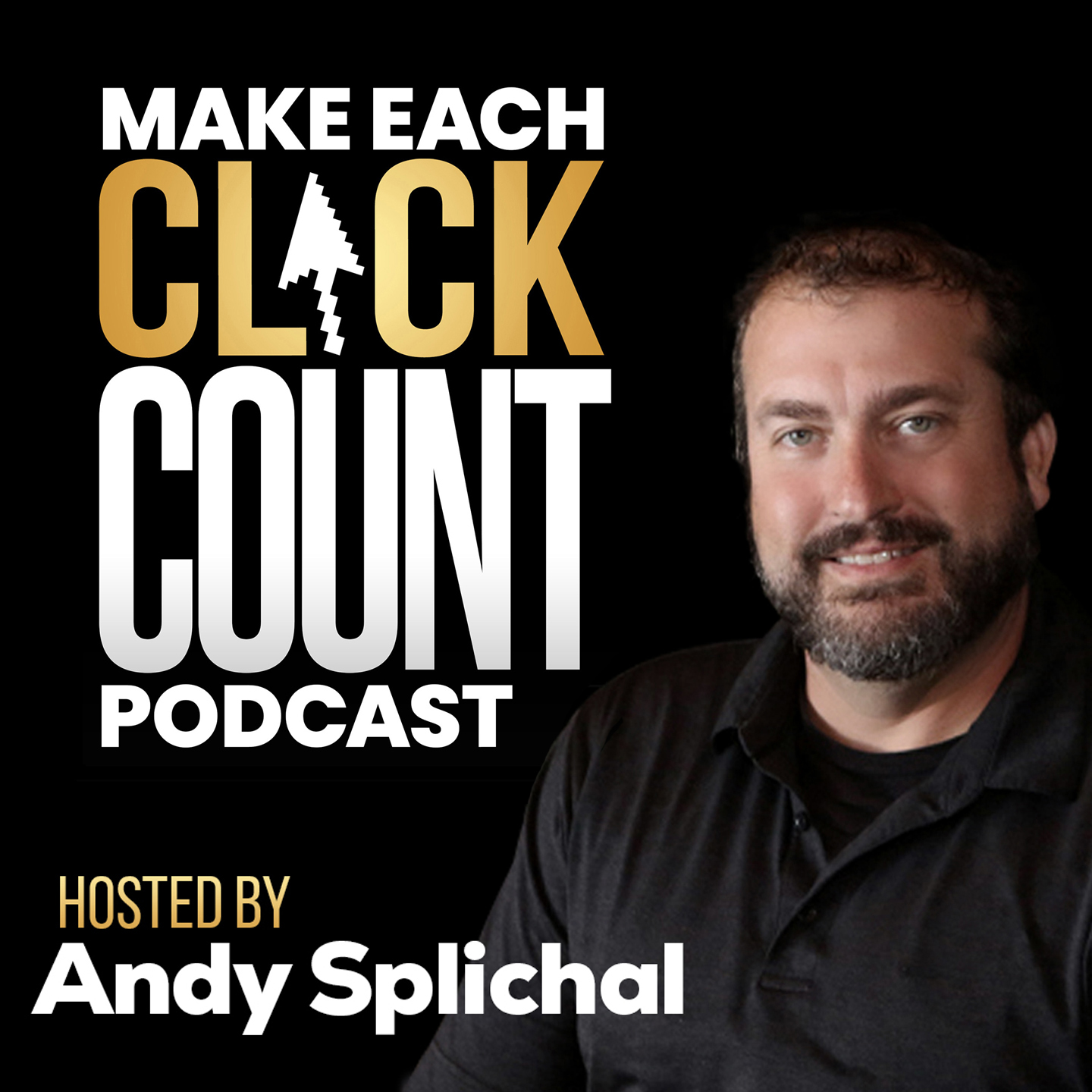 Make Each Click Count Hosted By Andy Splichal 