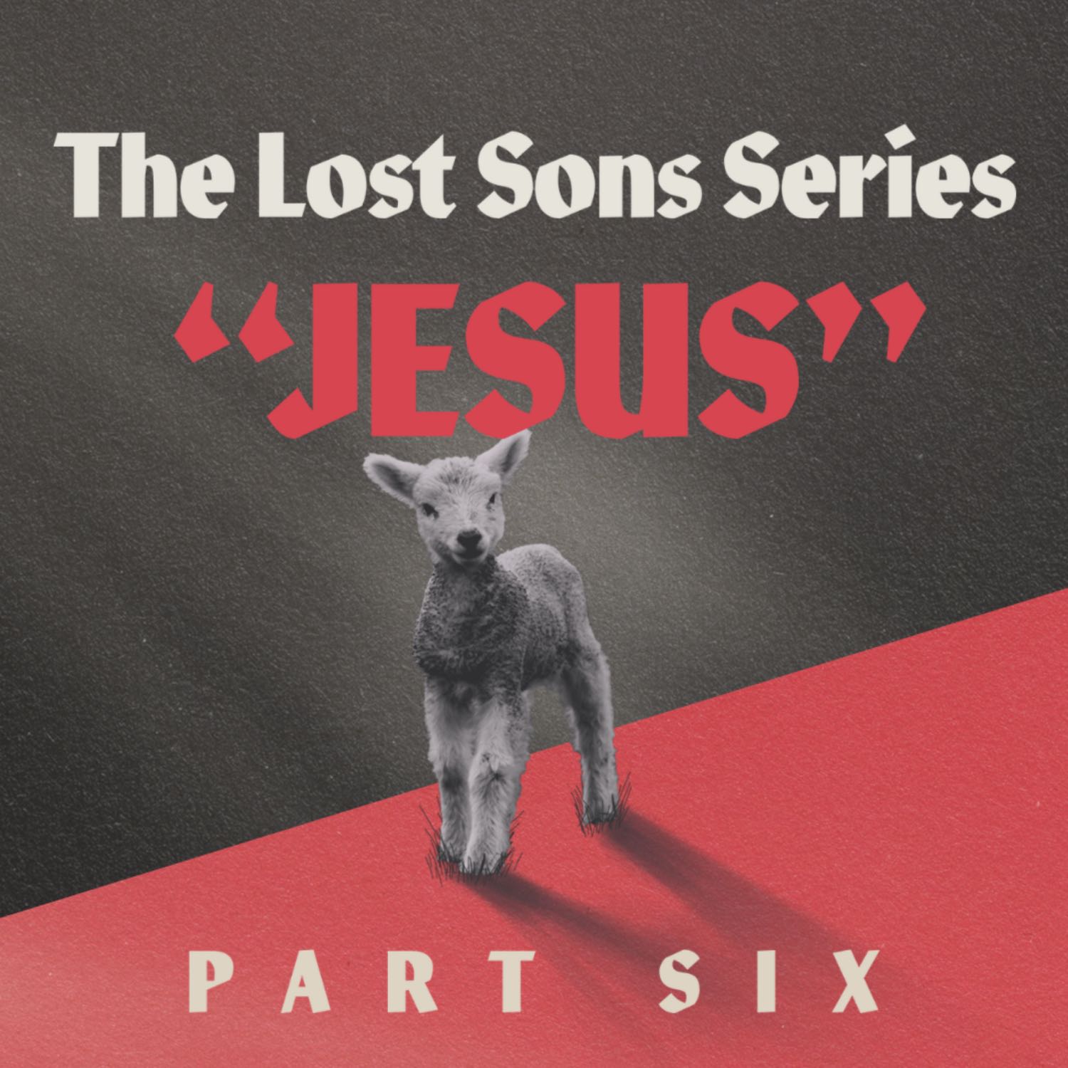 Jesus | The Lost Sons Series | Frank Crisafulli | Part 6