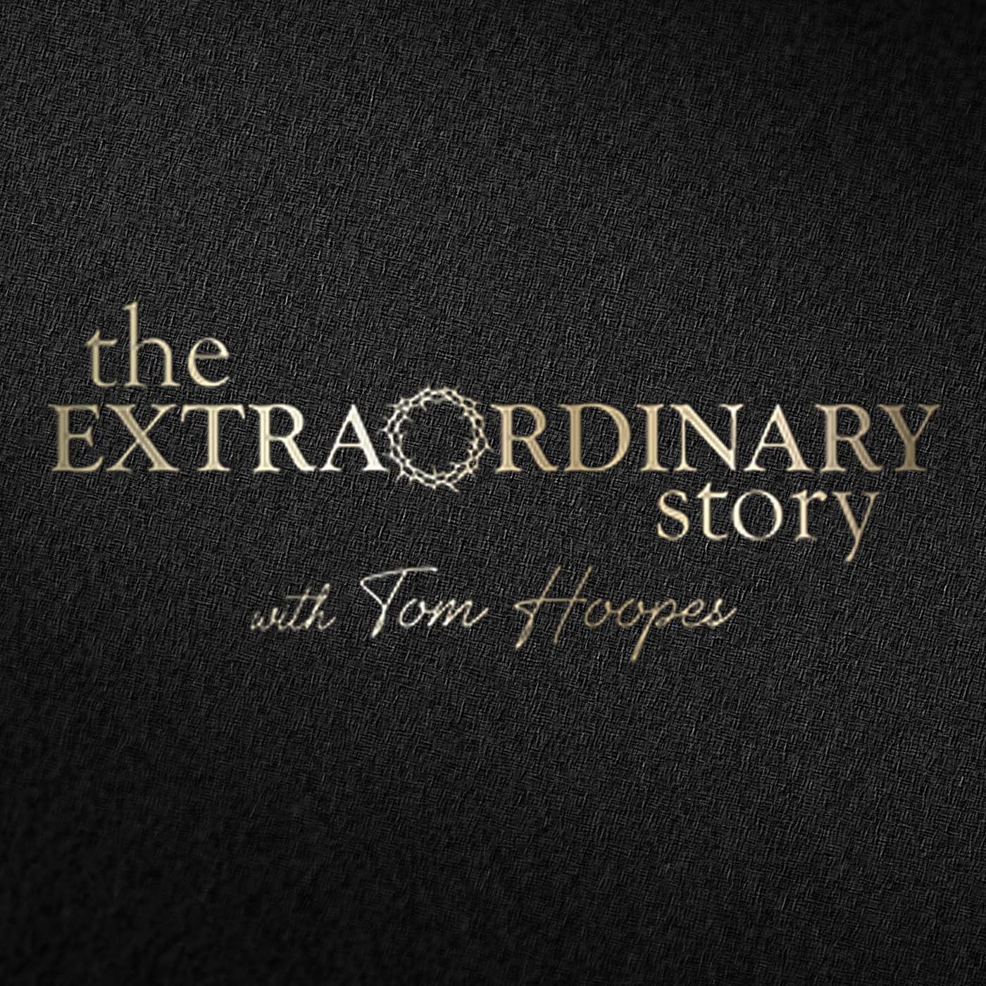 The Extraordinary Story with Tom Hoopes 