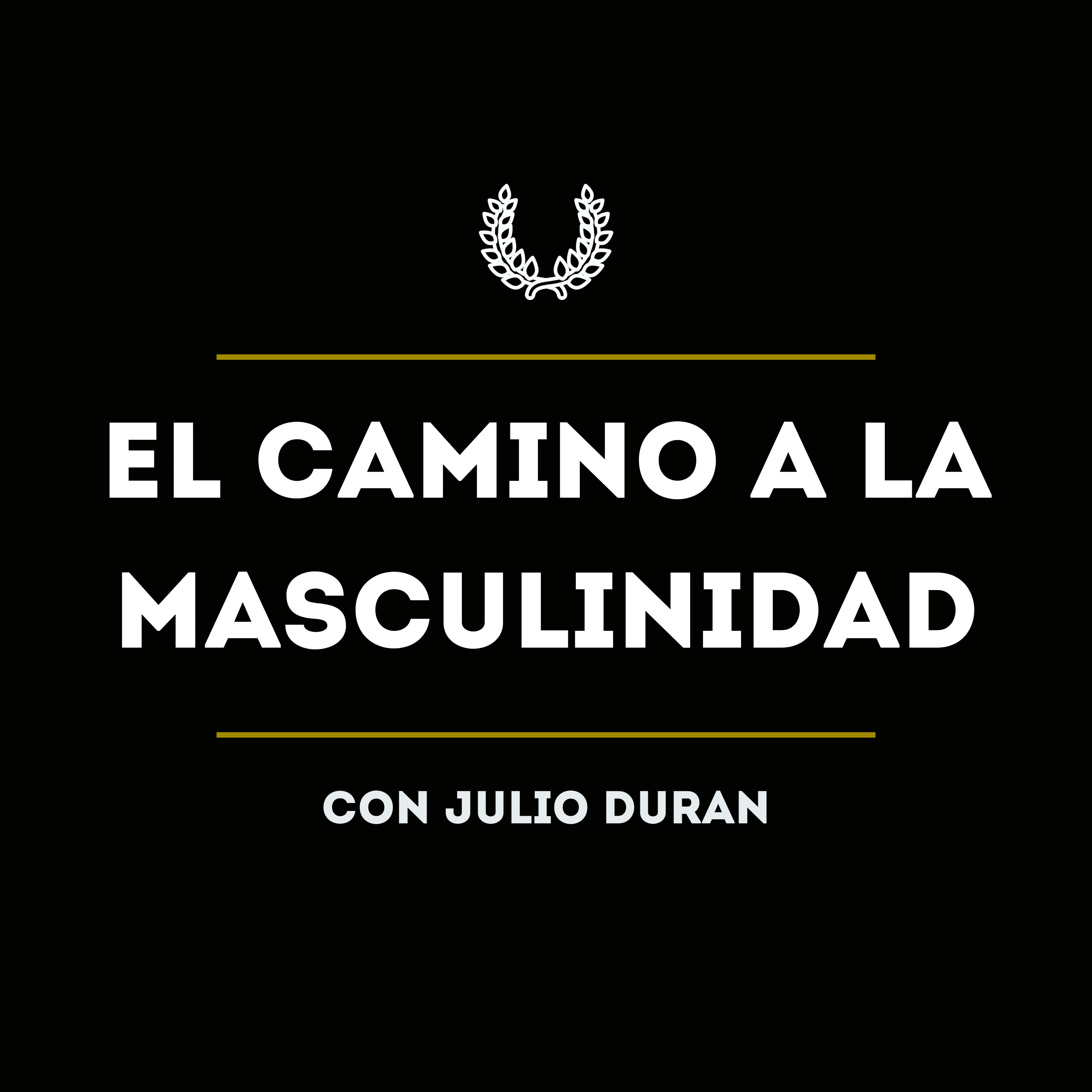 El Camino A La Masculinidad Con Julio Duran 