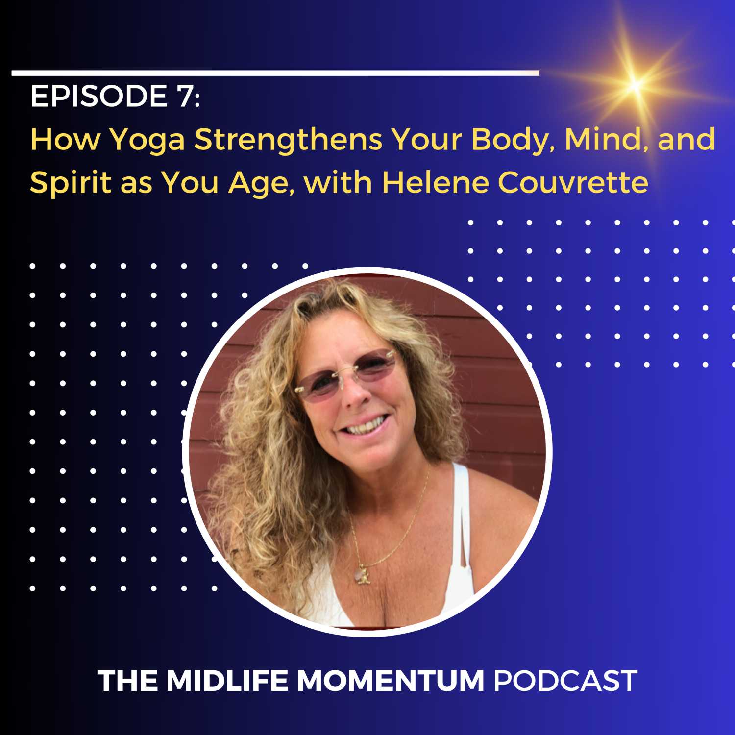 ⁣7: How Yoga Strengthens Your Body, Mind, and Spirit as You Age, with Helene Couvrette