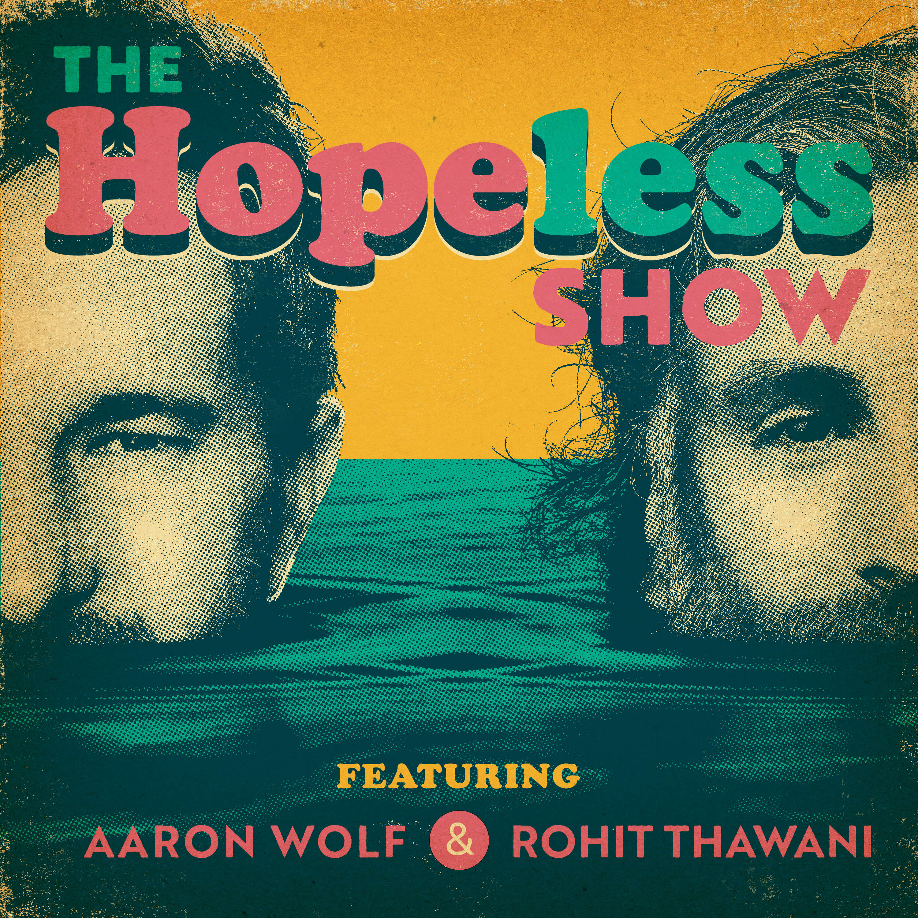 The Hopeless Show with Aaron Wolf & Rohit Thawani 