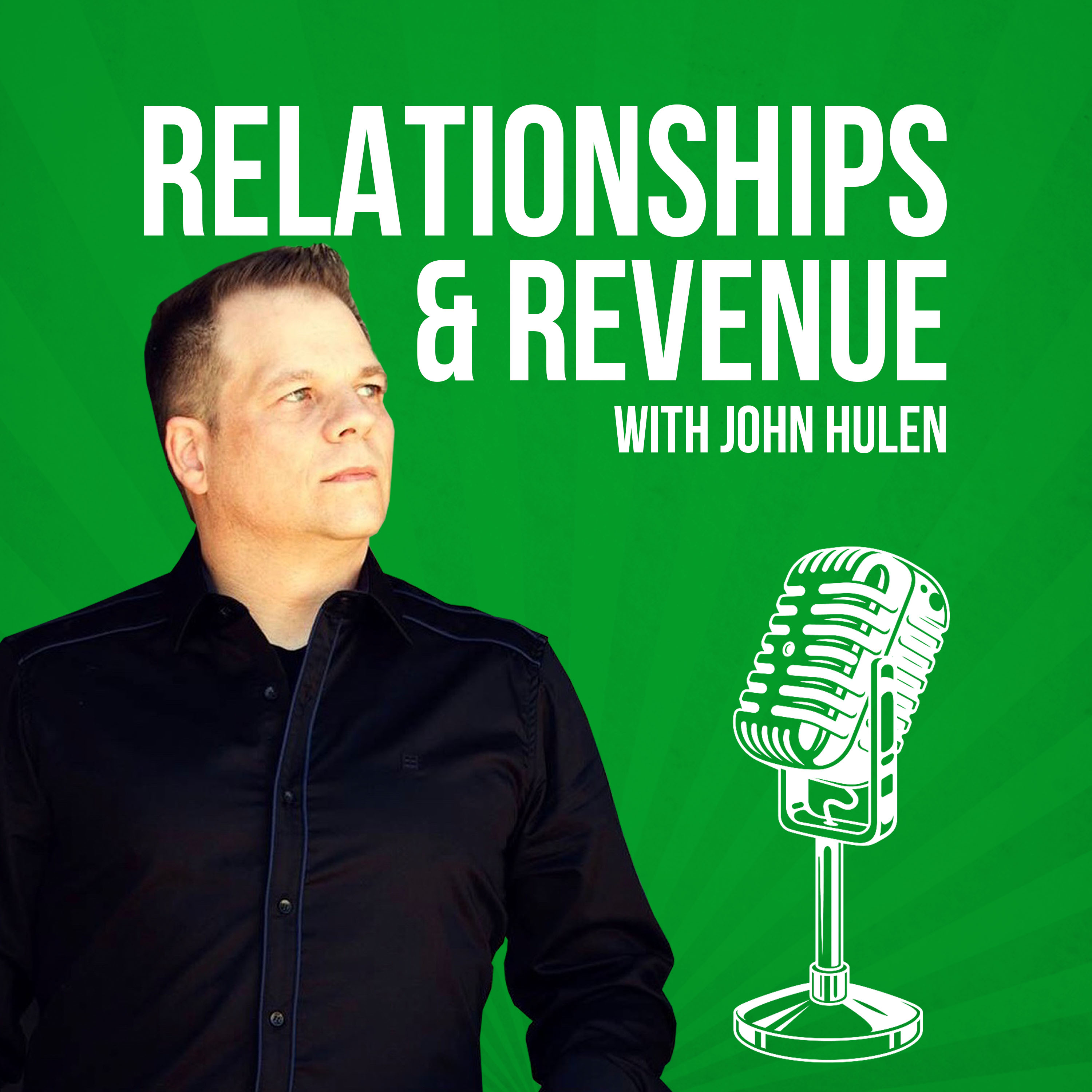 Relationships & Revenue with John Hulen 