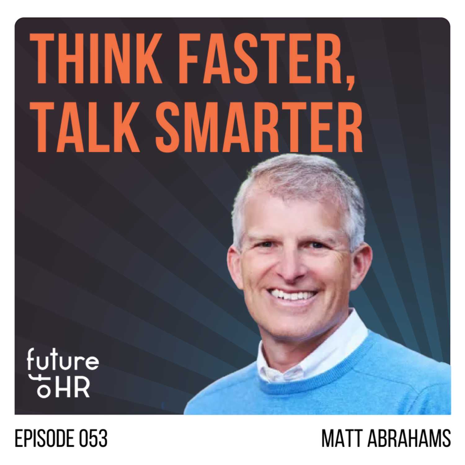  “Think Faster, Talk Smarter” with Matt Abrahams, a leading expert in communication and Author of “Think Faster, Talk Smarter: How to Speak Successfully When You’re Put on the Spot”