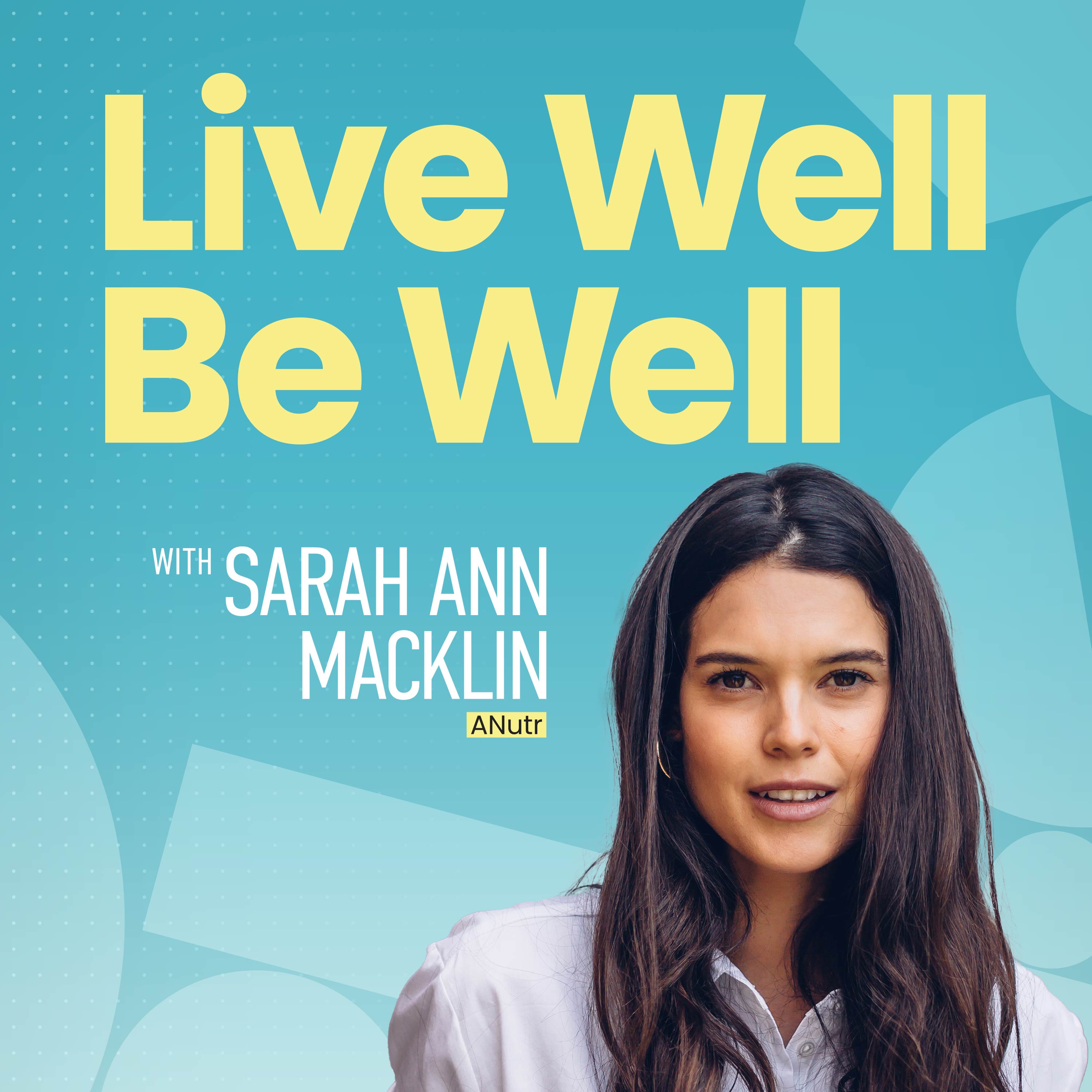 Live Well Be Well with Sarah Ann Macklin - Health, Lifestyle, Nutrition 