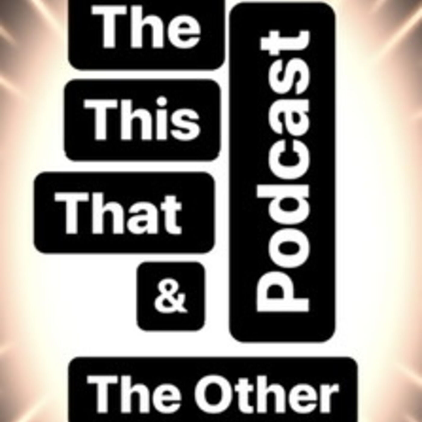 The “This, That and the Other” Podcast 