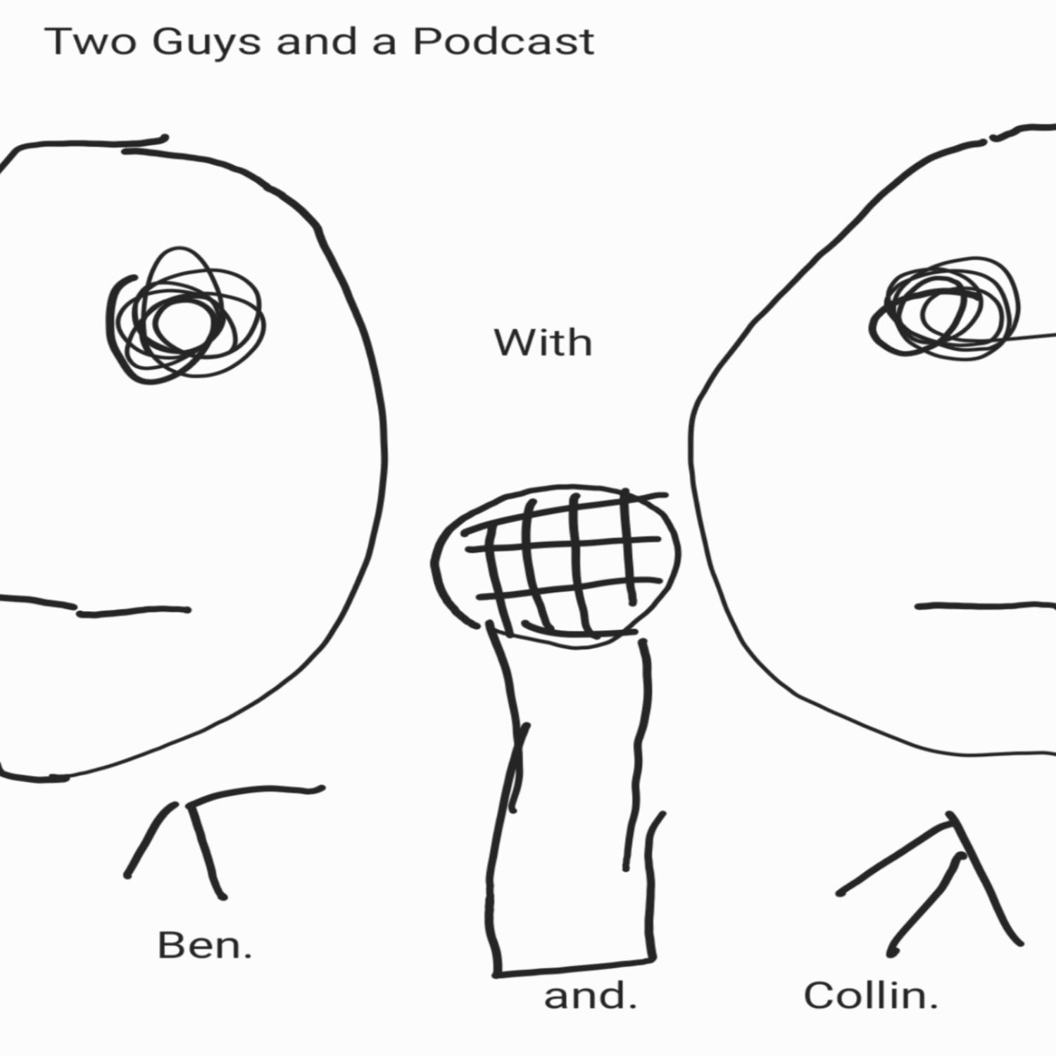 Two Guys and a Podcast with Ben and Collin 