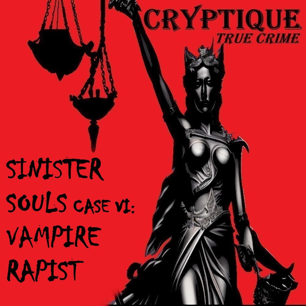 ⁣SINSISTER SOULS CASE VI: VAMPIRE RAPIST (explicit)