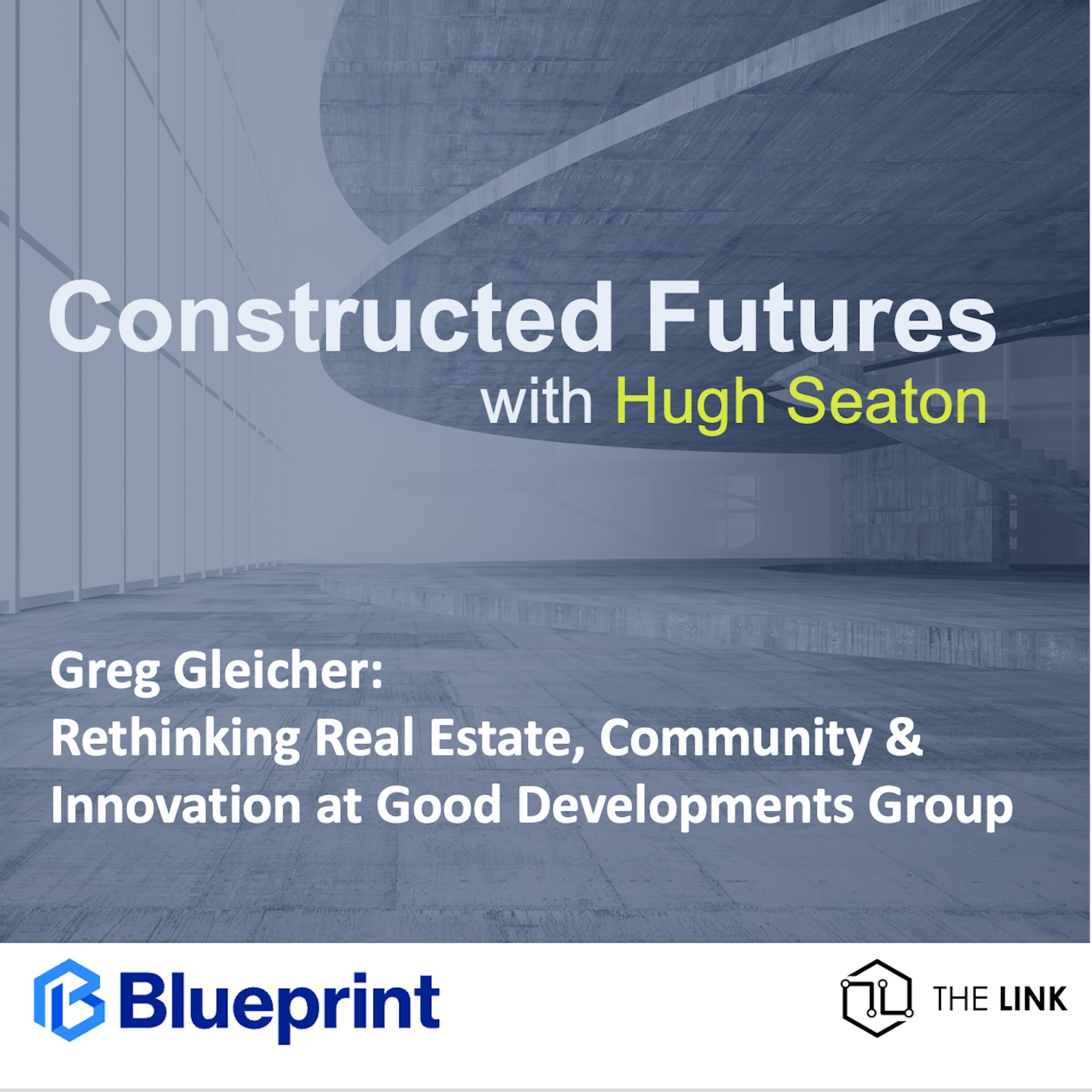 Greg Gleicher:  Rethinking Real Estate, Community & Innovation at Good Developments Group