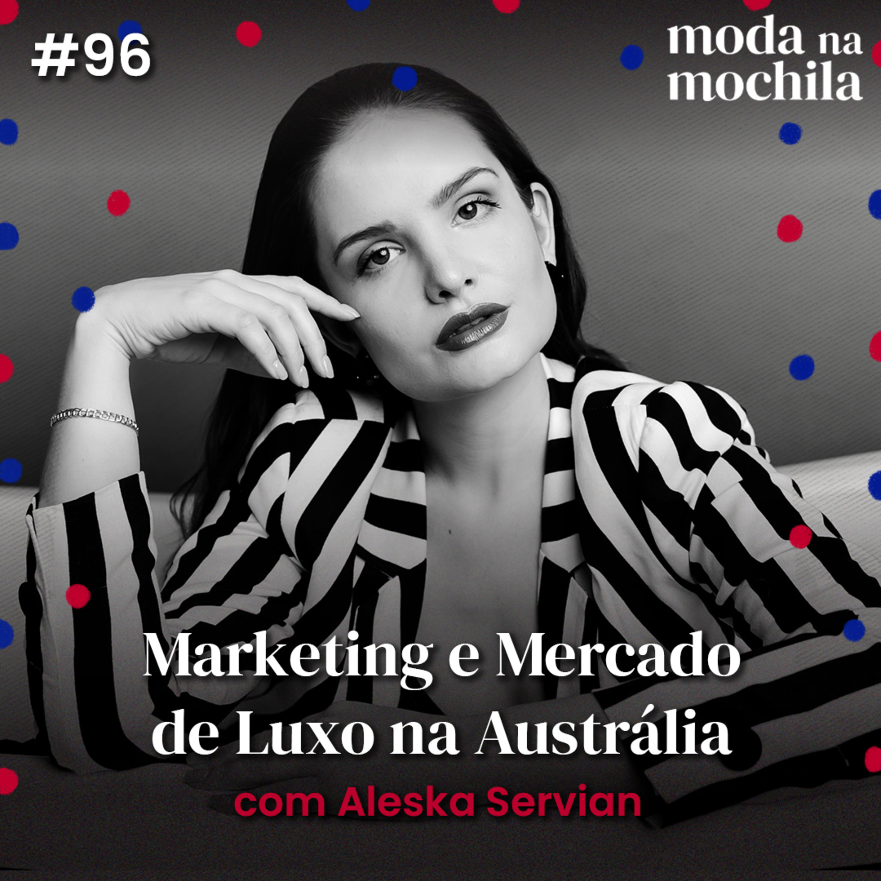 ⁣096 | Marketing e Mercado de Luxo na Austrália, com Aleska Servian