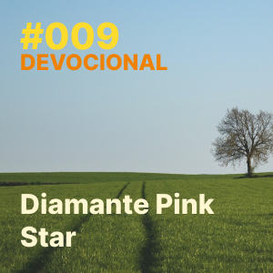 ⁣#009 – Devocional: Diamante Pink Star