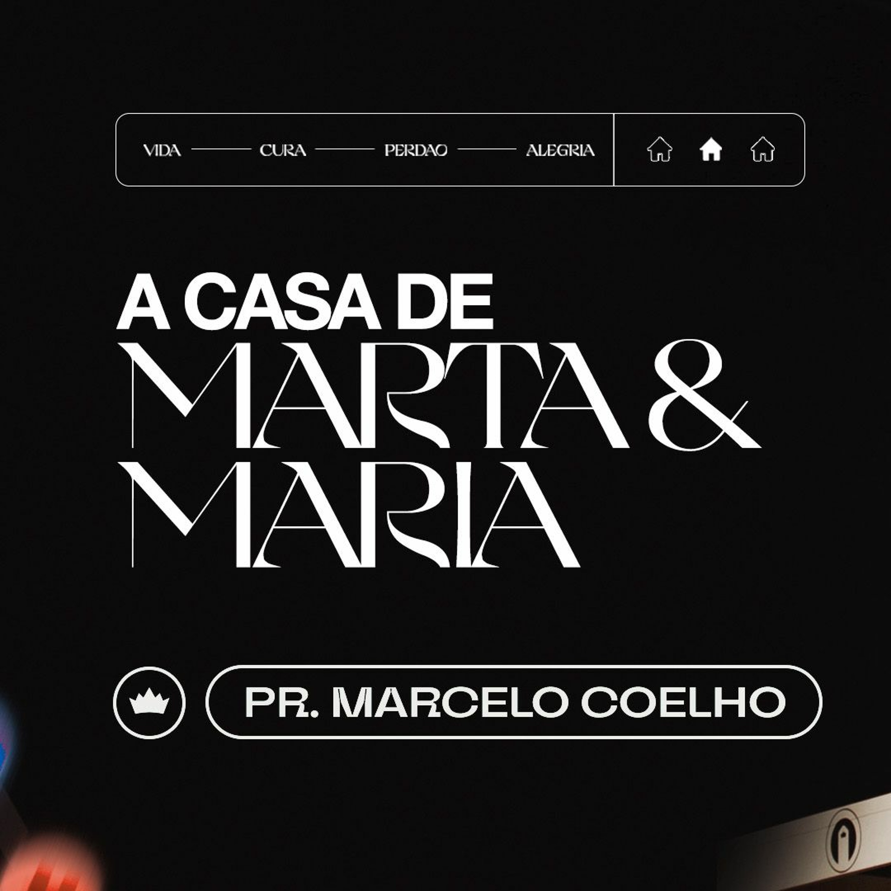 A Casa De Marta E Maria | Pr. Marcelo Coelho