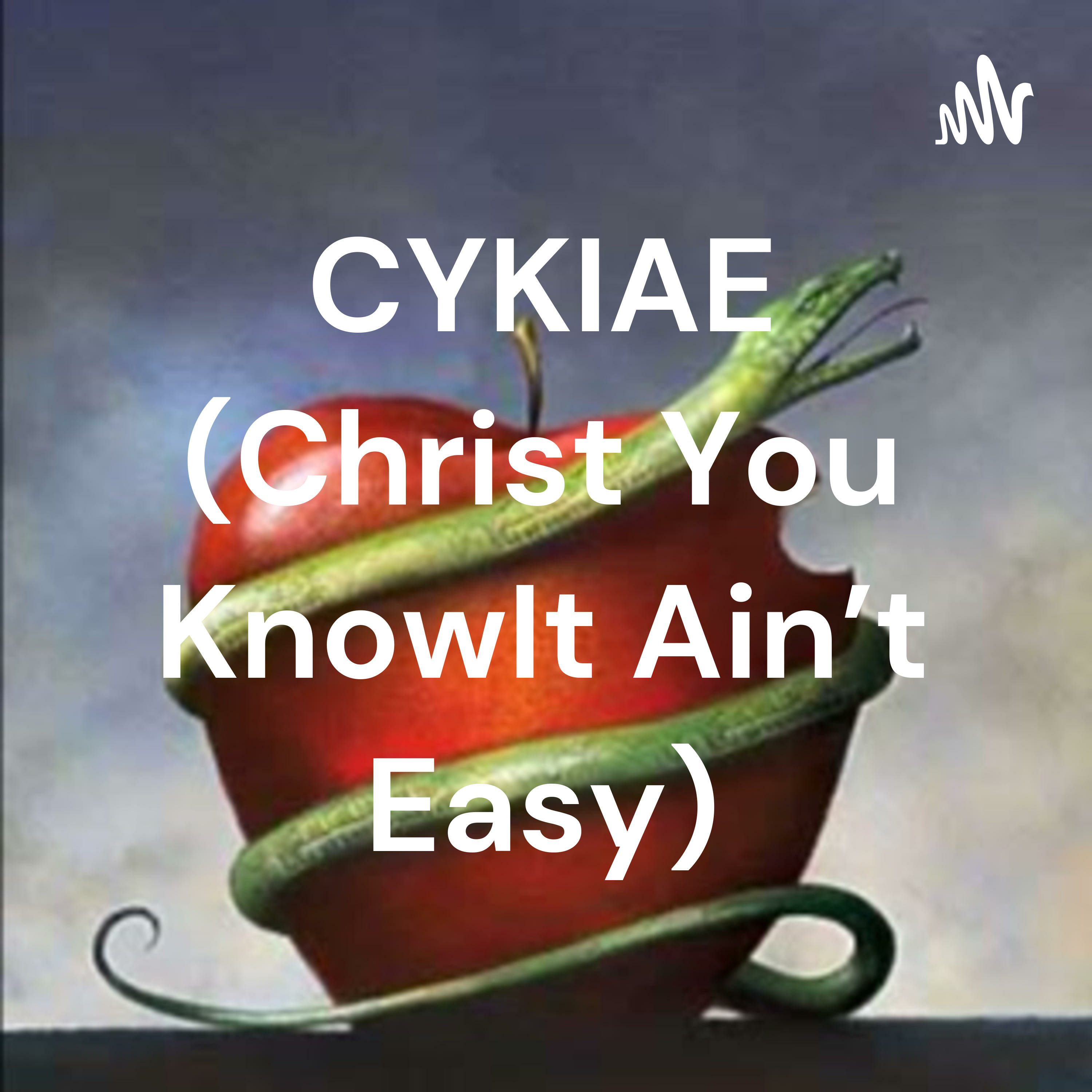 CYKIAE (Christ You Know It Ain't Easy) 