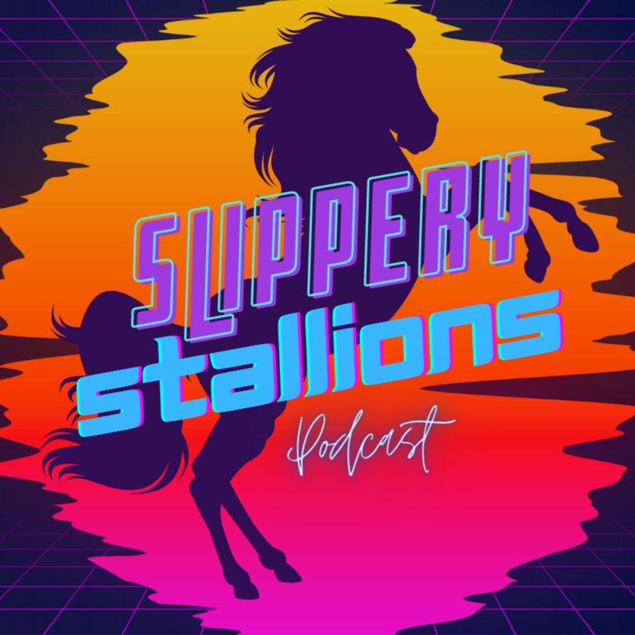 Slippery Stallions Podcast 