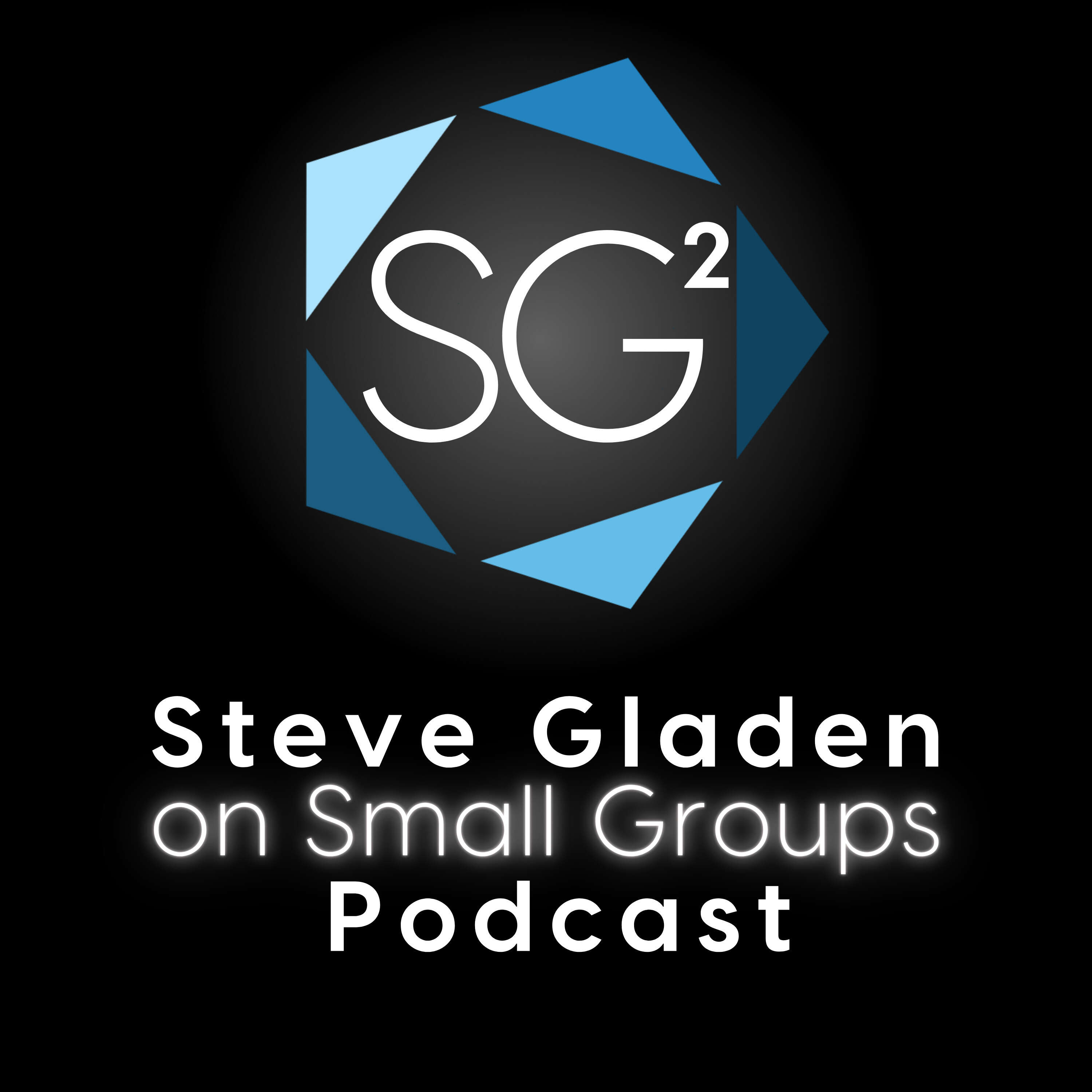 SG² Steve Gladen on Small Groups 