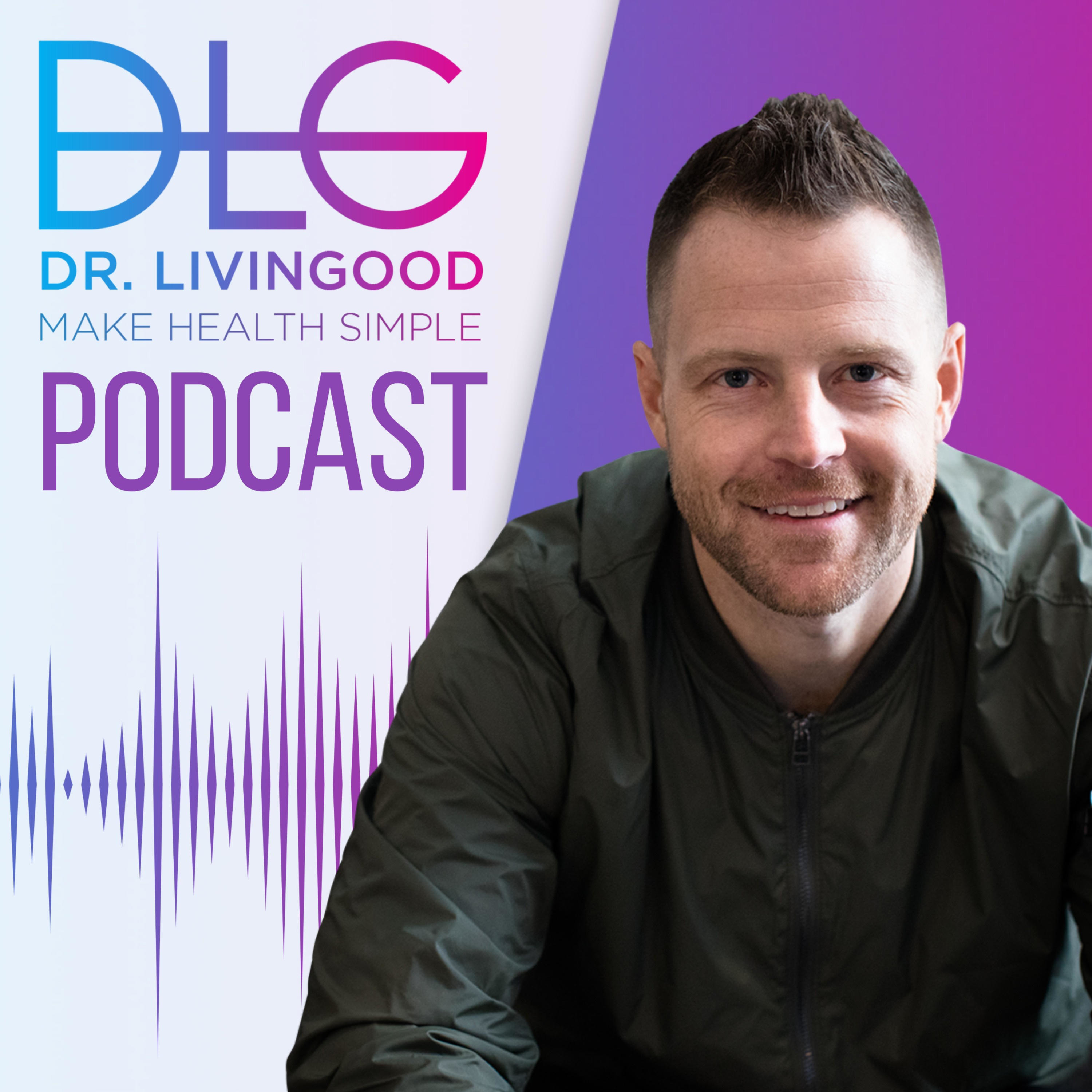 The Dr. Livingood Podcast - Make Health Simple 