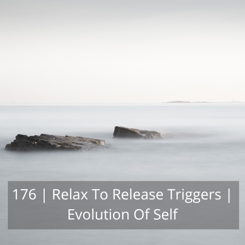 ⁣176 | Relax To Release Triggers | Evolution Of Self