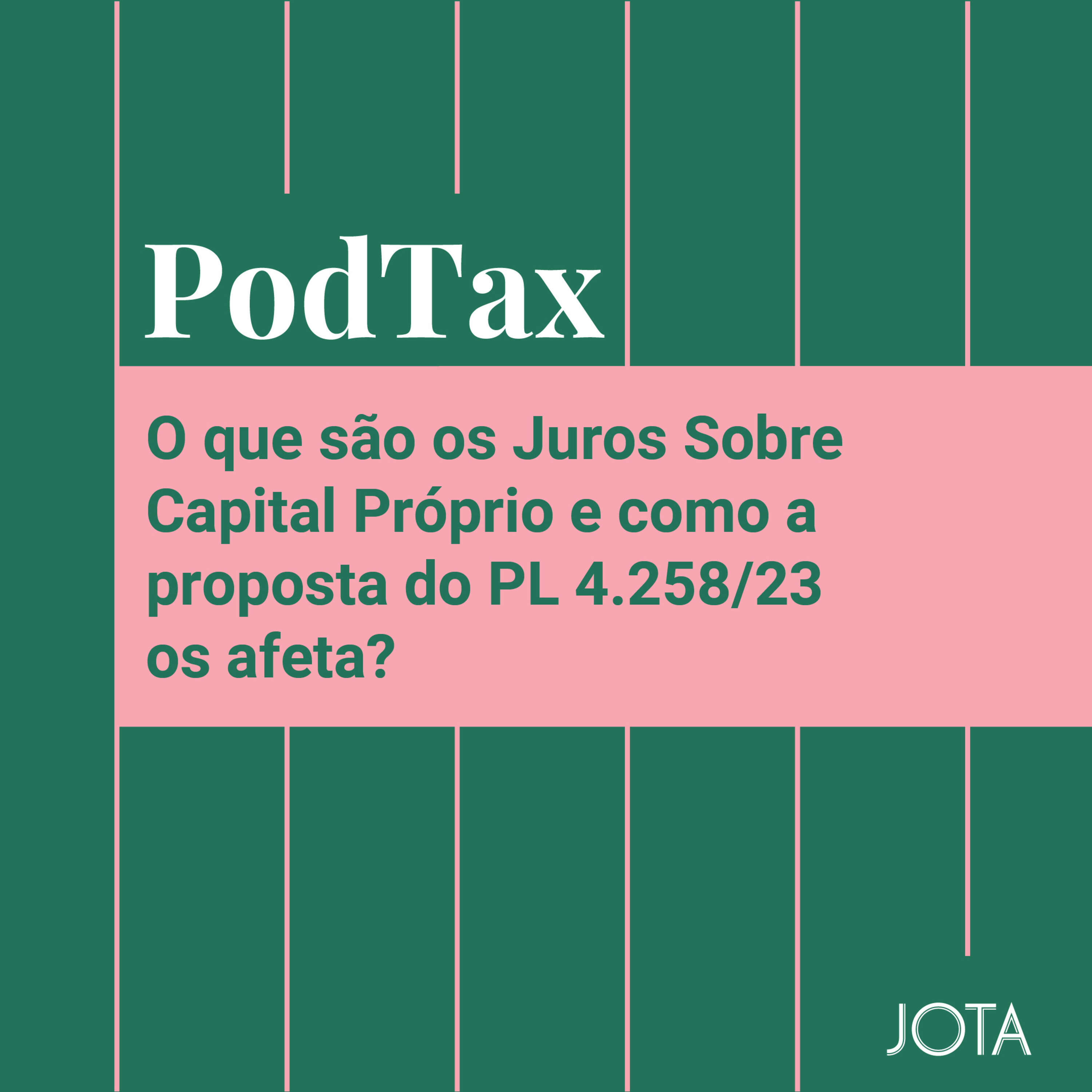 ⁣O que são os Juros Sobre Capital Próprio e como a proposta do PL 4.258/23 os afeta? | Podtax #26