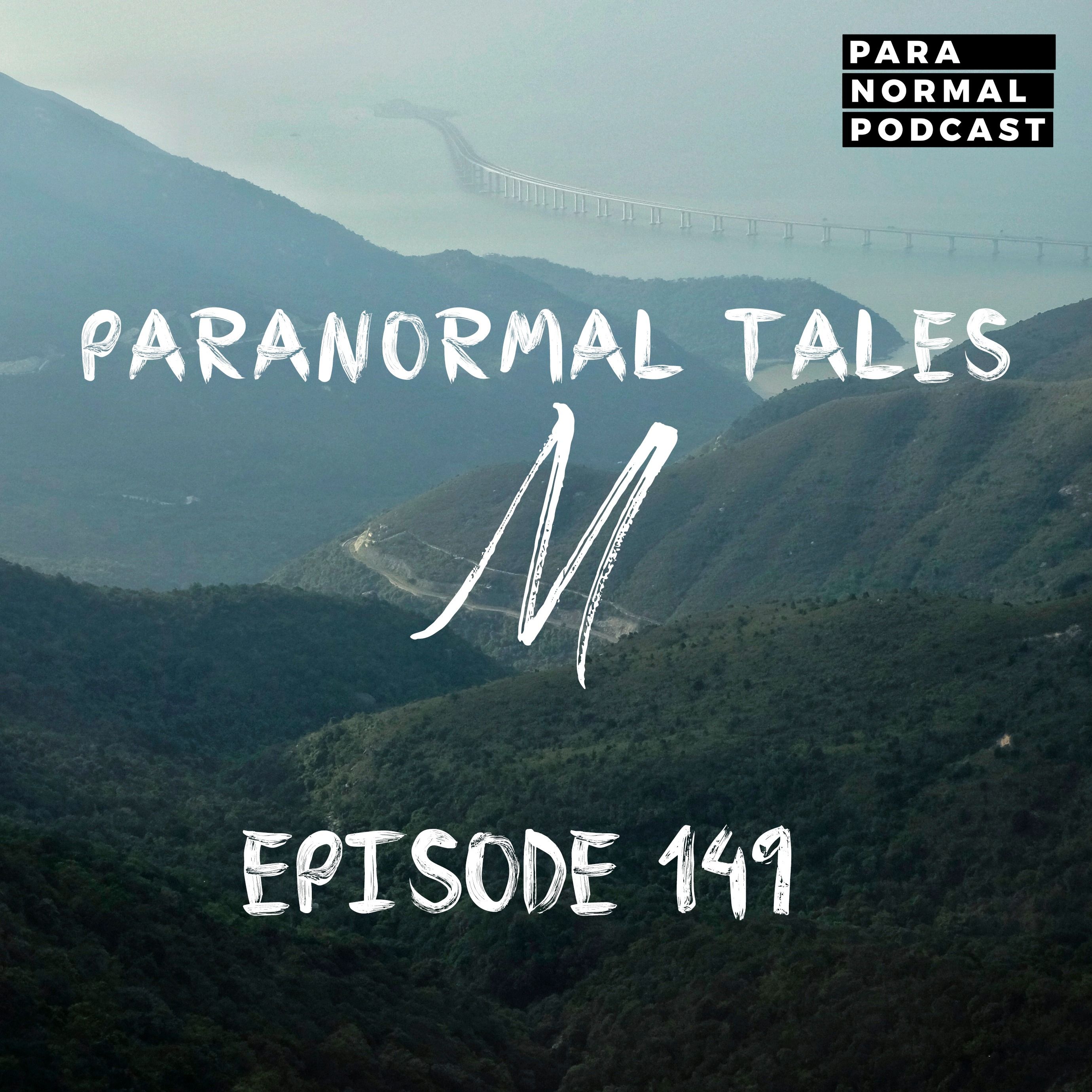 ⁣EP 149 - Paranormal Tales: M