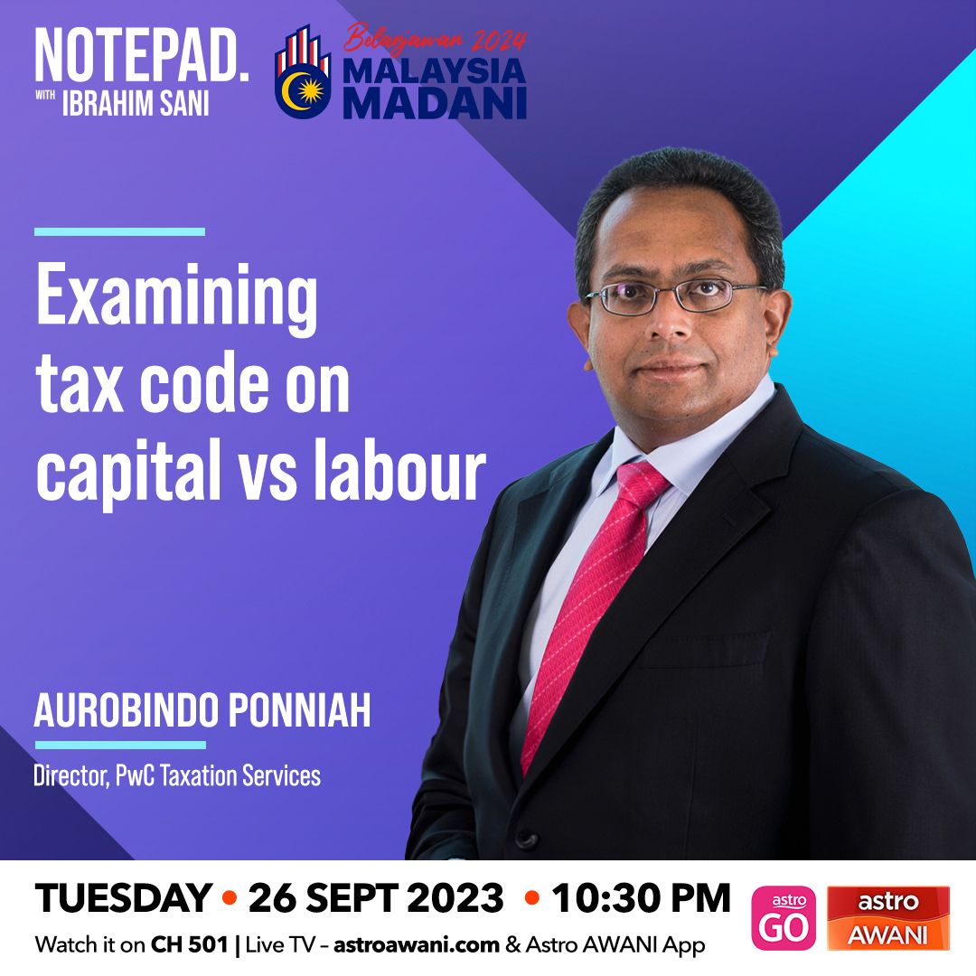 ⁣Ibrahim Sani’s Notepad: Belanjawan2024: Examining tax code on capital vs labour