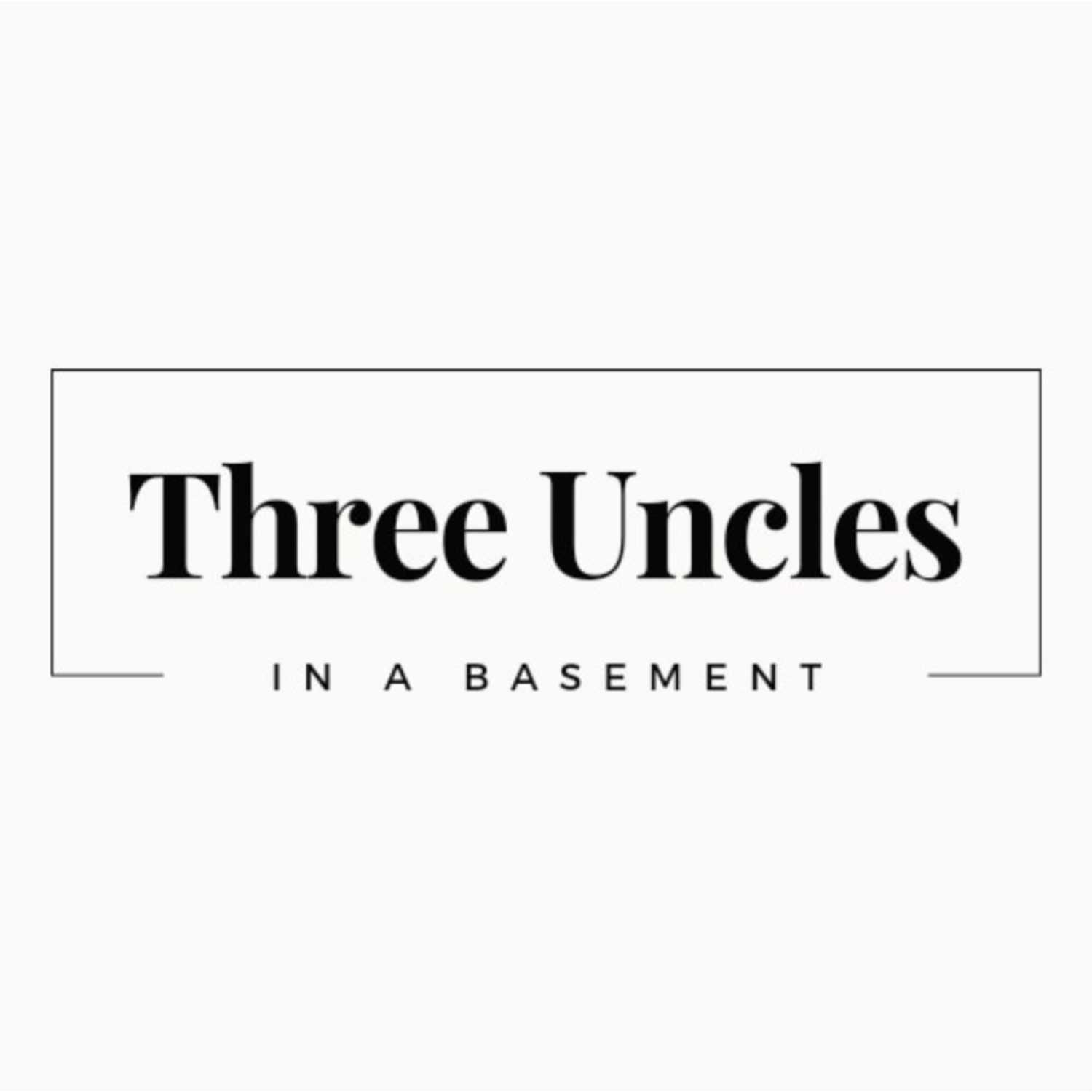 Three Uncles in a Basement 