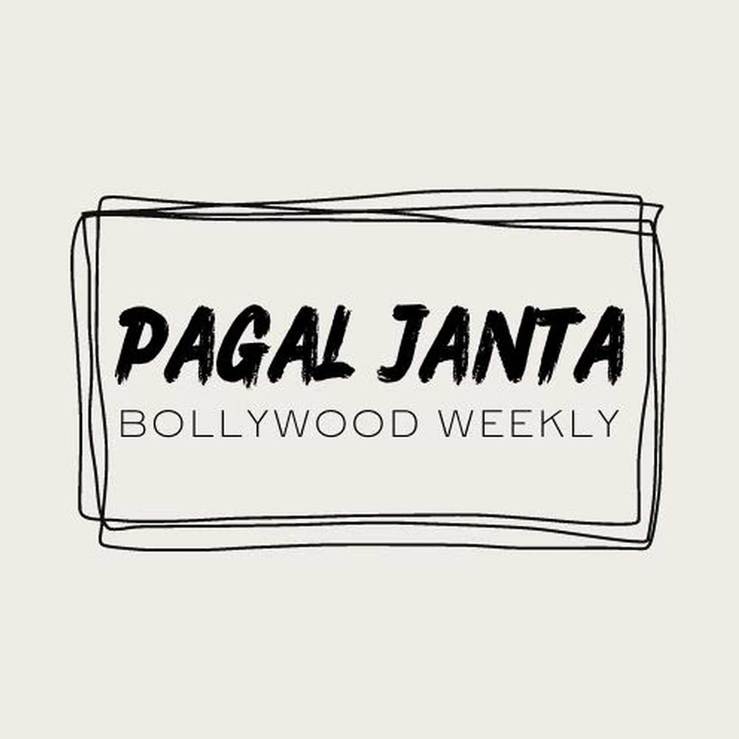 Pagal Janta: Bollywood Weekly 