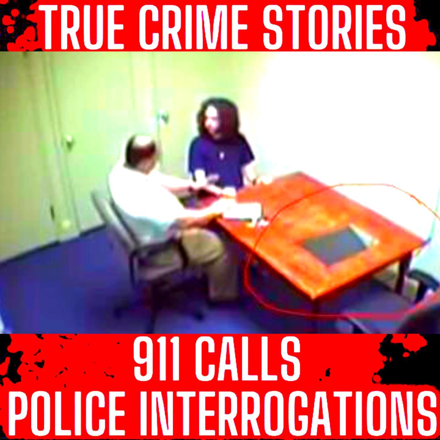 True Crime Podcast 2022 - REAL Police Interrogations, 911 Calls, True Police Stories and True Crime 