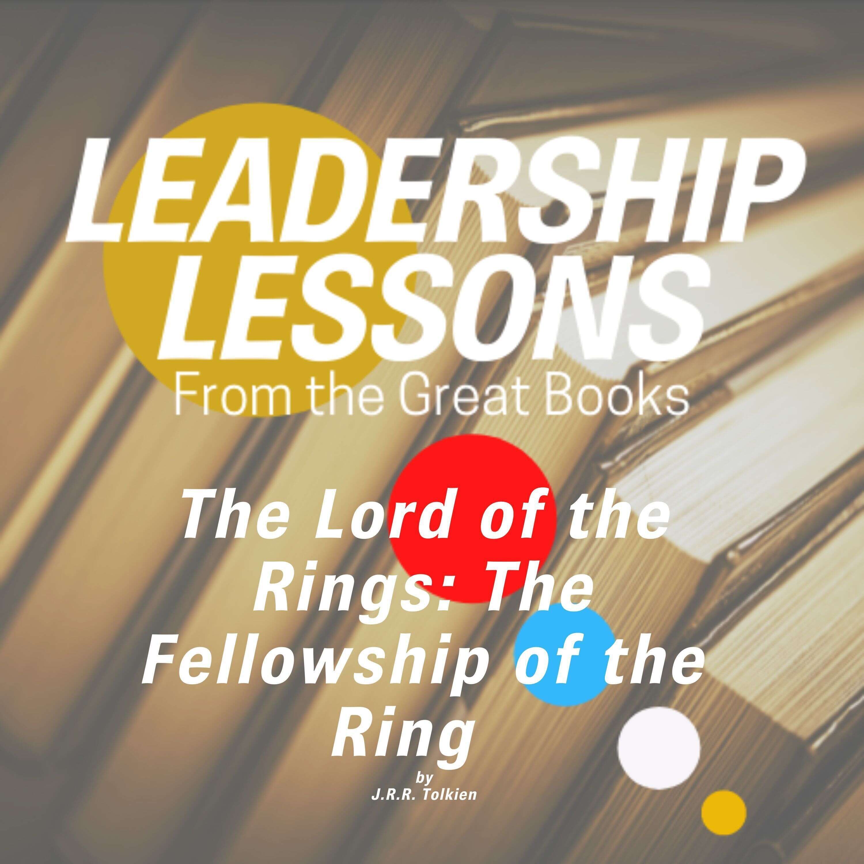 ⁣Leadership Lessons From The Great Books #76 - The Lord of the Rings: The Fellowship of the Ring by J. R. R. Tolkien w/Tom Libby